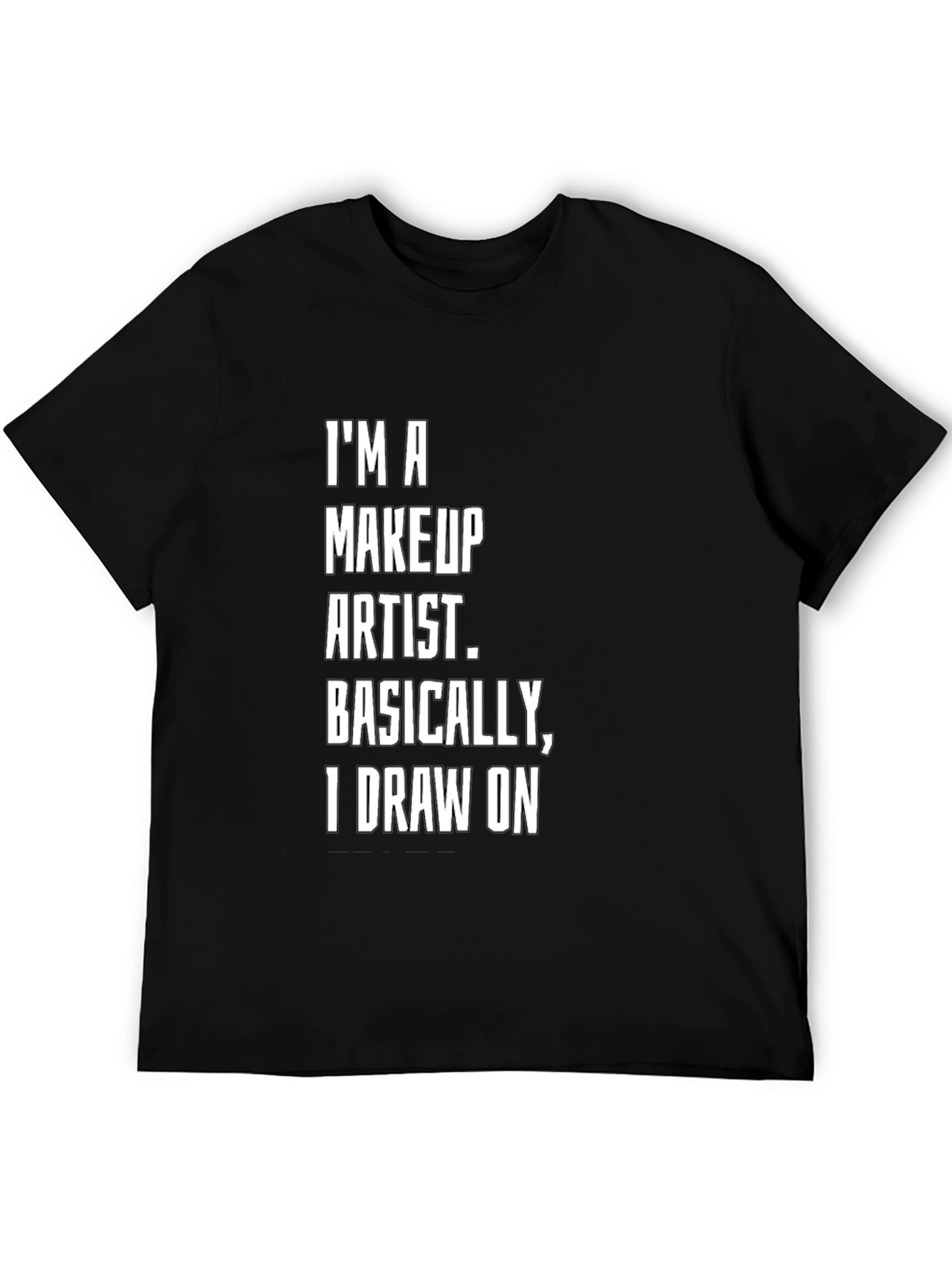 Makeup Artist T-Shirt: Draw On Funny Tee
