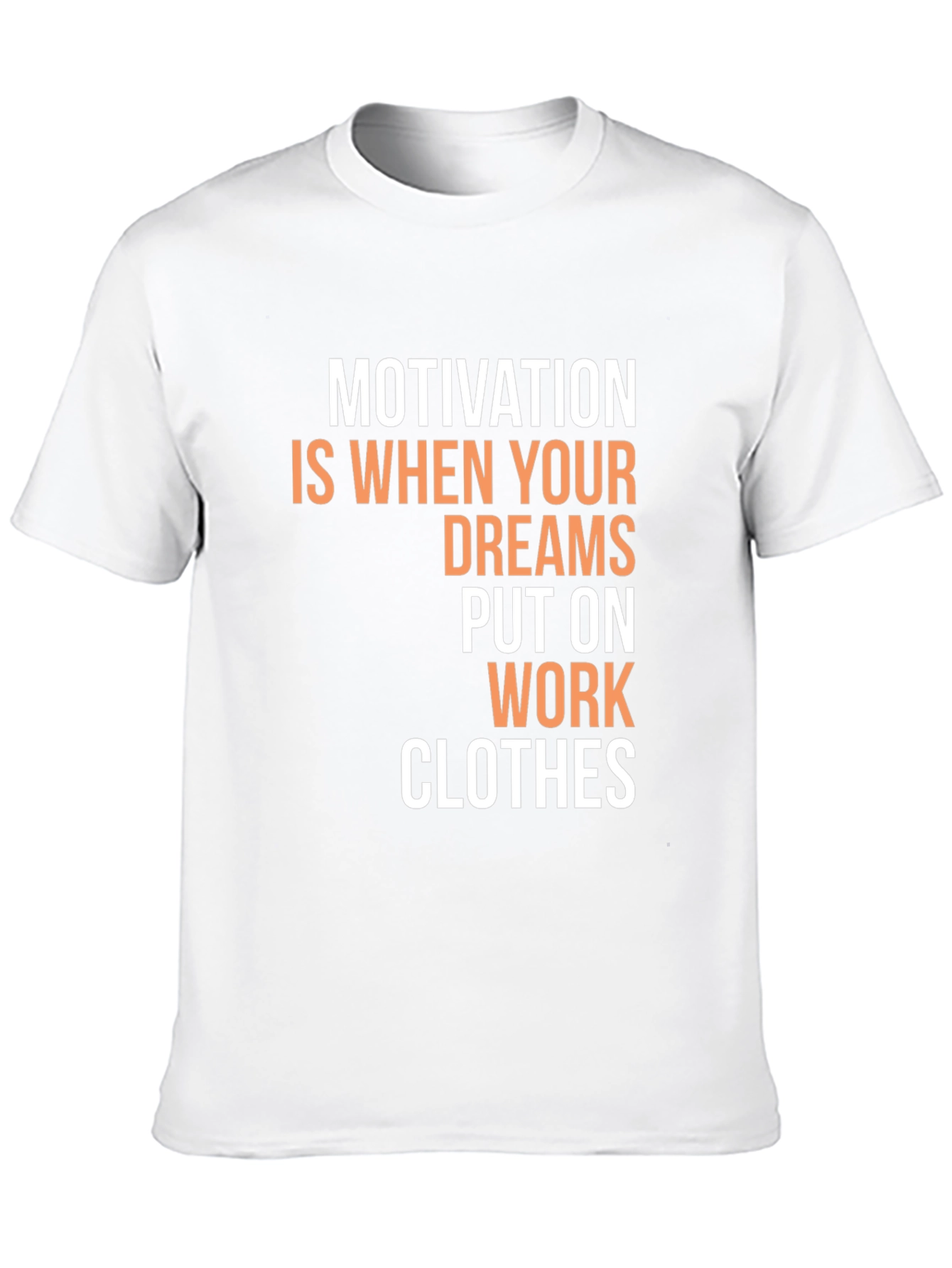 Motivational Dreams Work Clothes Graphic T-Shirt