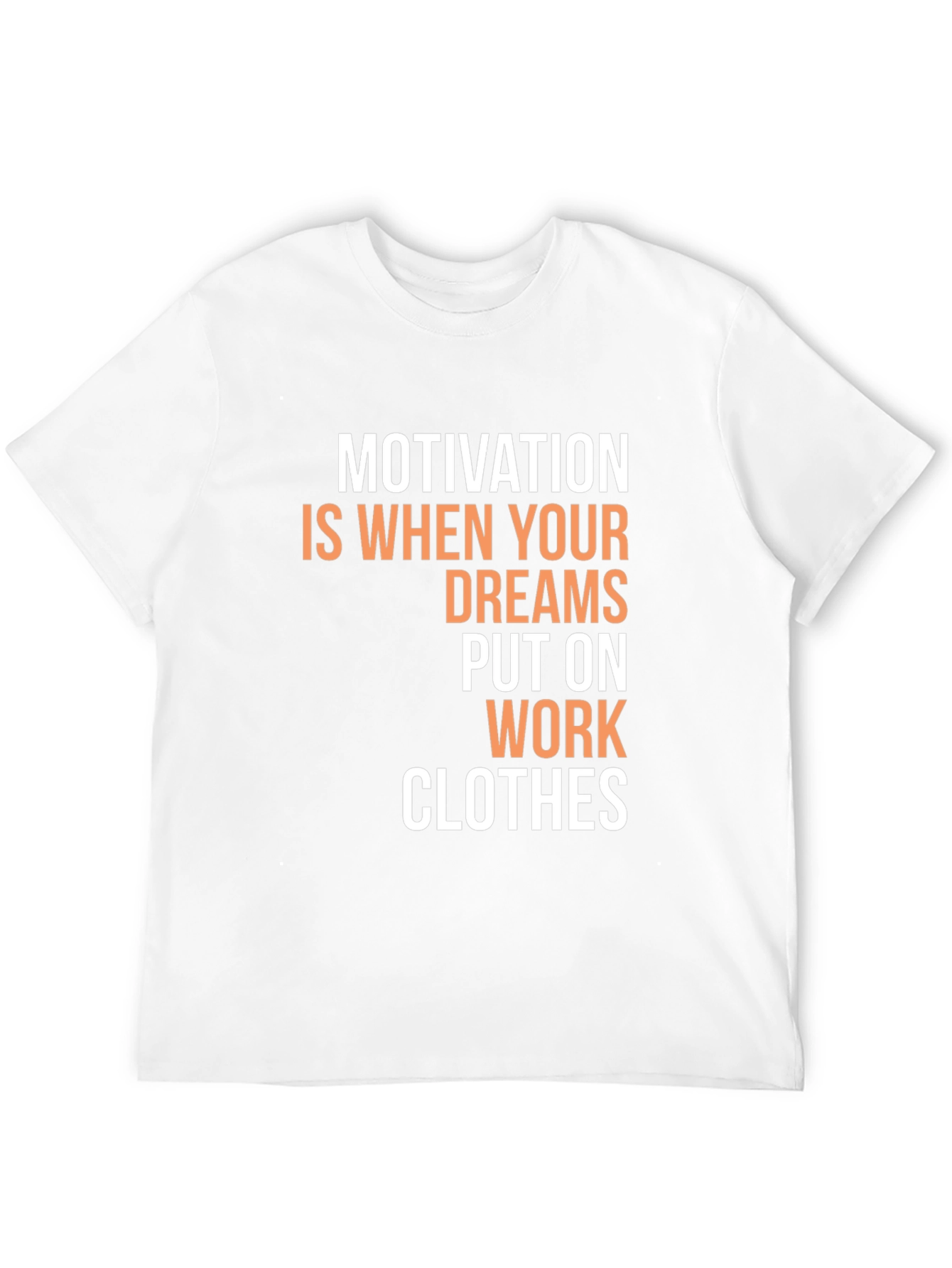 Motivational Dreams Work Clothes Graphic T-Shirt