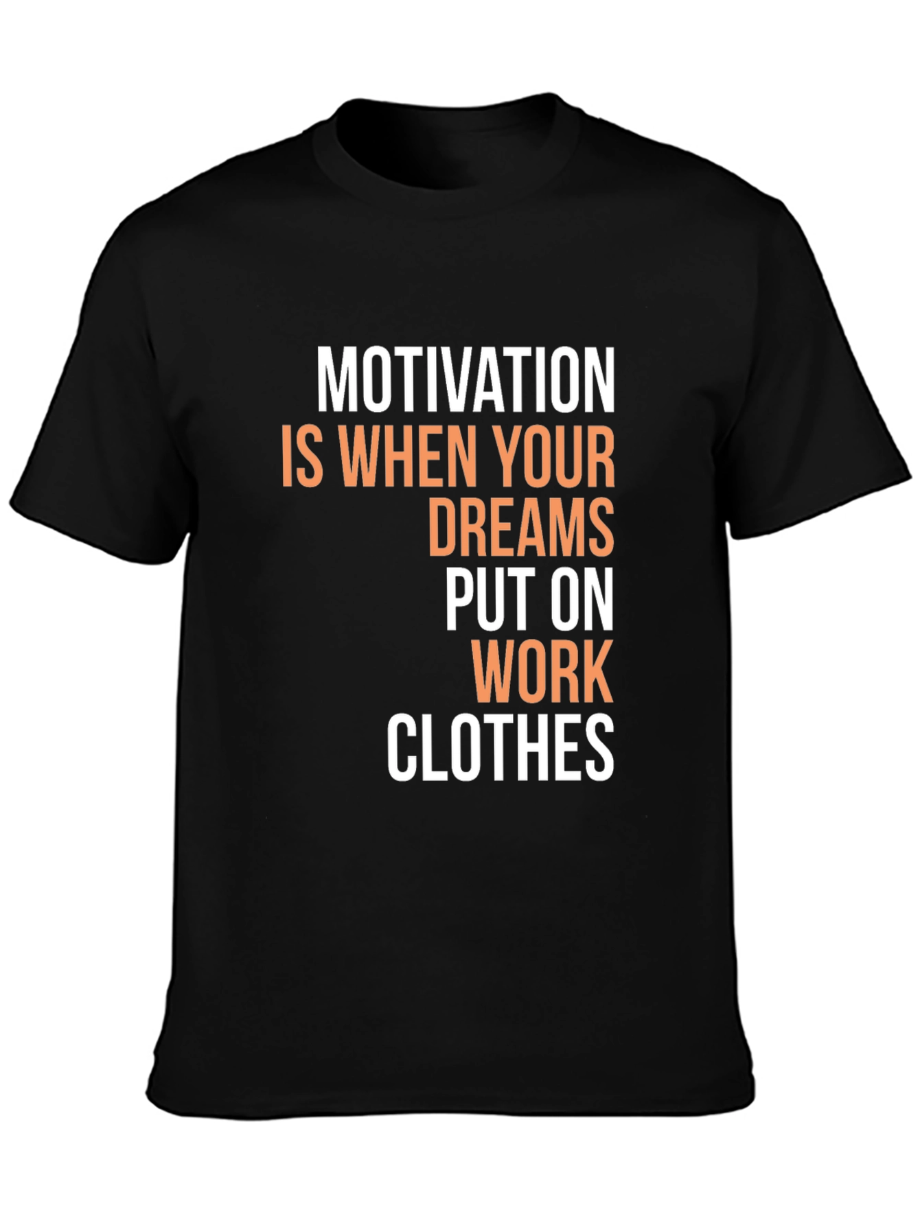 Motivational Dreams Work Clothes Graphic T-Shirt