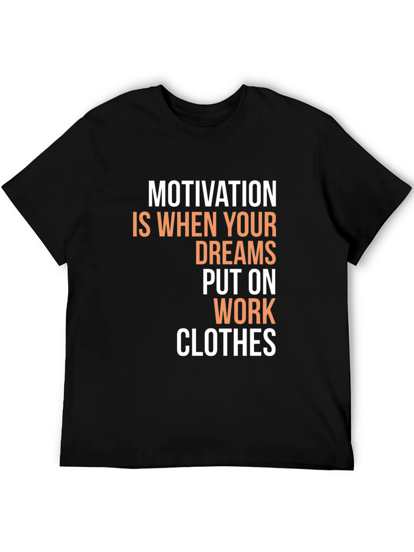 Motivational Dreams Work Clothes Graphic T-Shirt