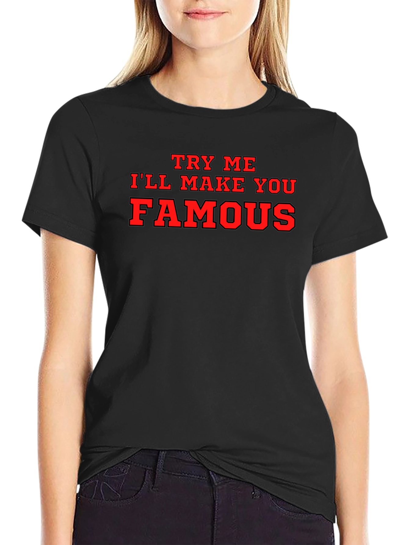 Try Me Ill Make You Famous Black T-Shirt