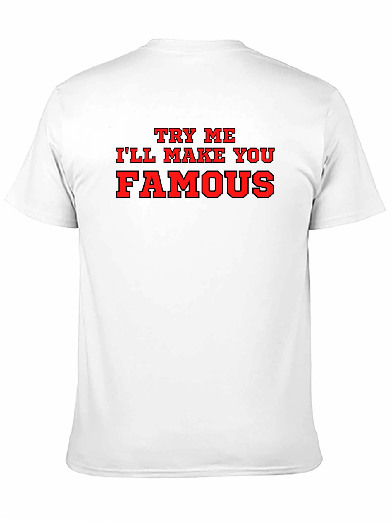 Try Me Ill Make You Famous Black T-Shirt