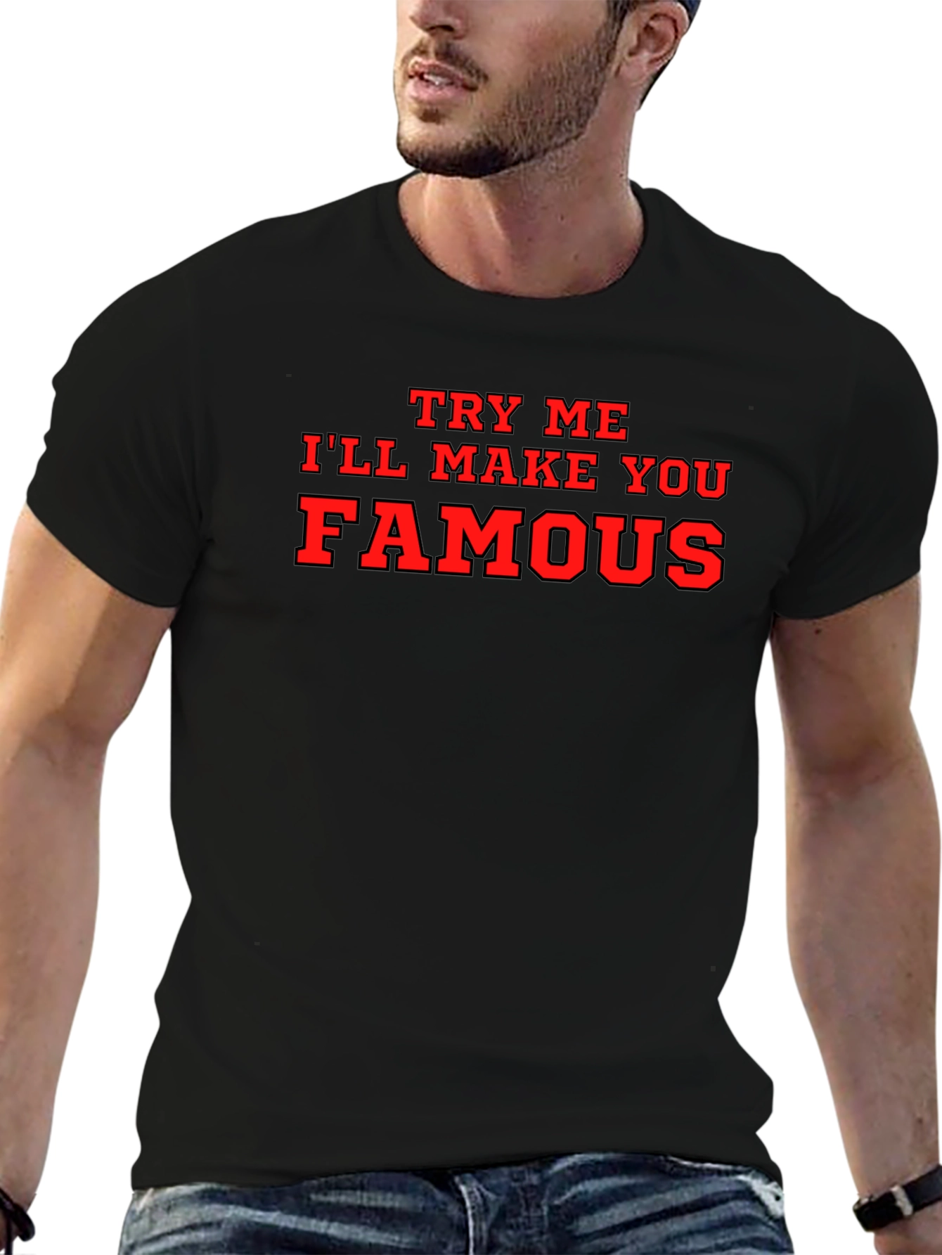 Try Me Ill Make You Famous Black T-Shirt