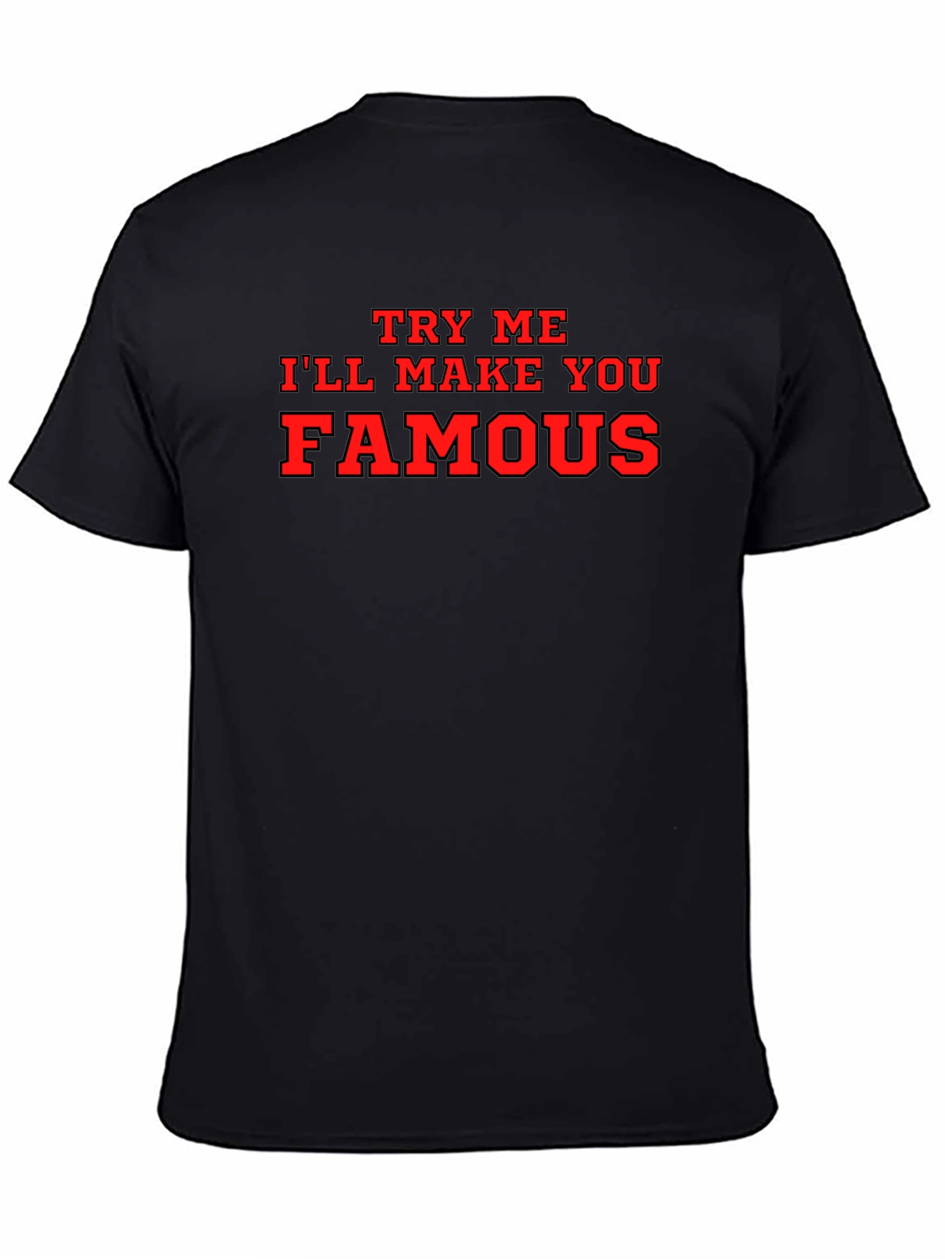 Try Me Ill Make You Famous Black T-Shirt
