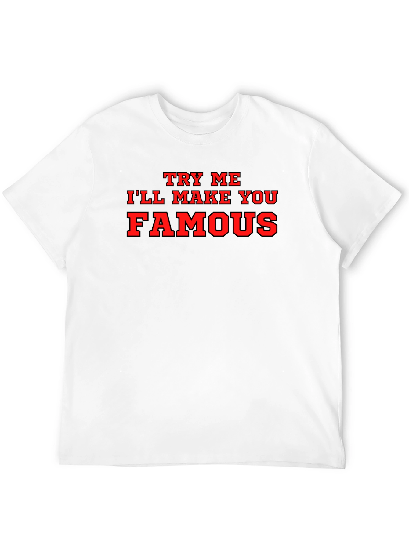 Try Me Ill Make You Famous Black T-Shirt