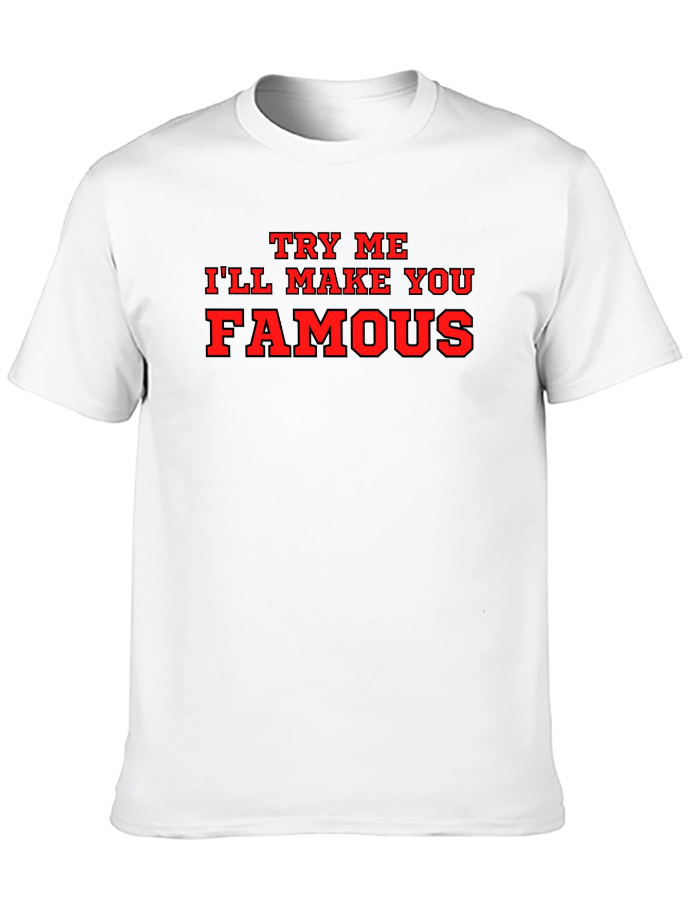 Try Me Ill Make You Famous Black T-Shirt
