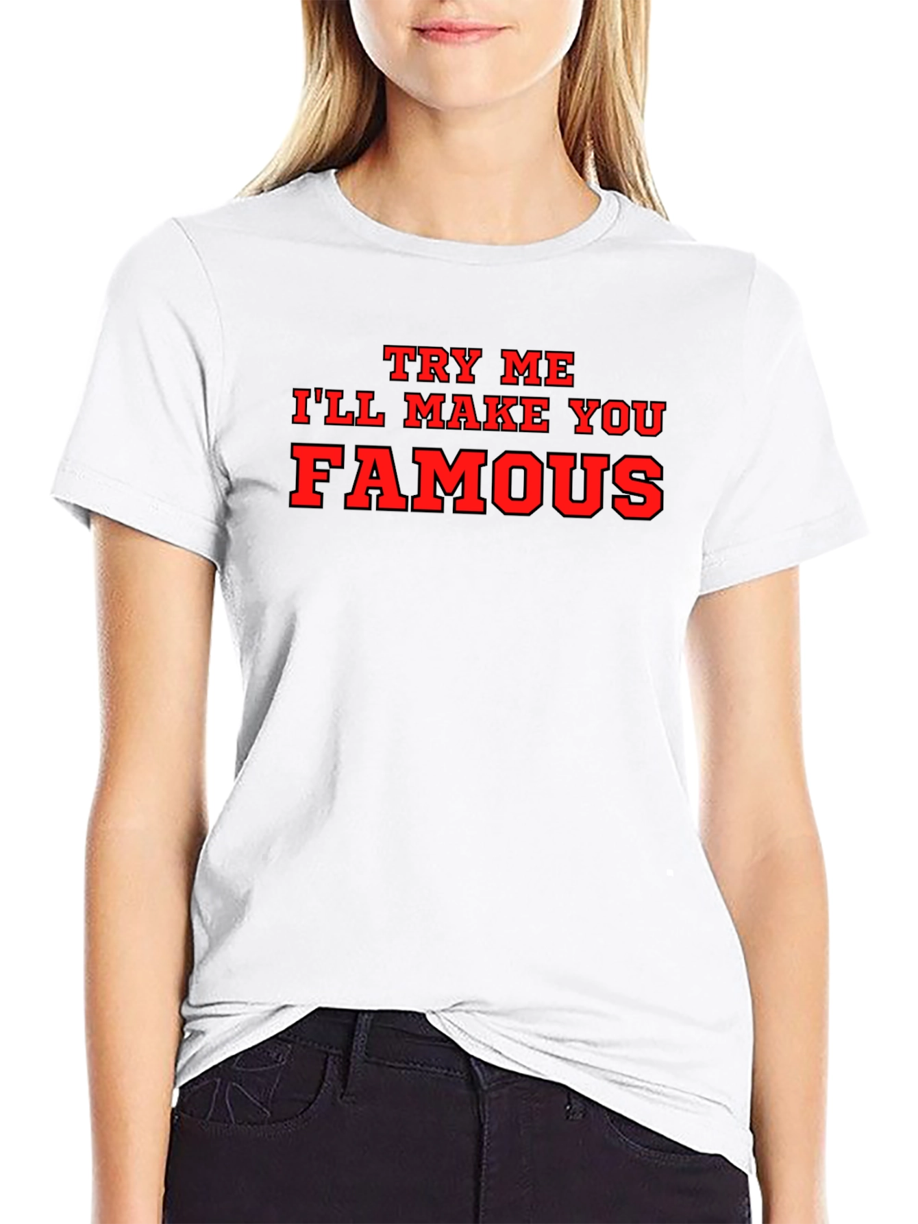 Try Me Ill Make You Famous Black T-Shirt