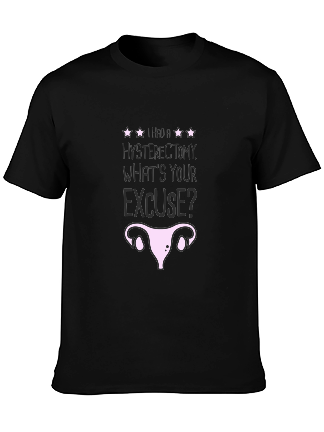 Hysterectomy Excuse Graphic T-Shirt - Black Humor Tee