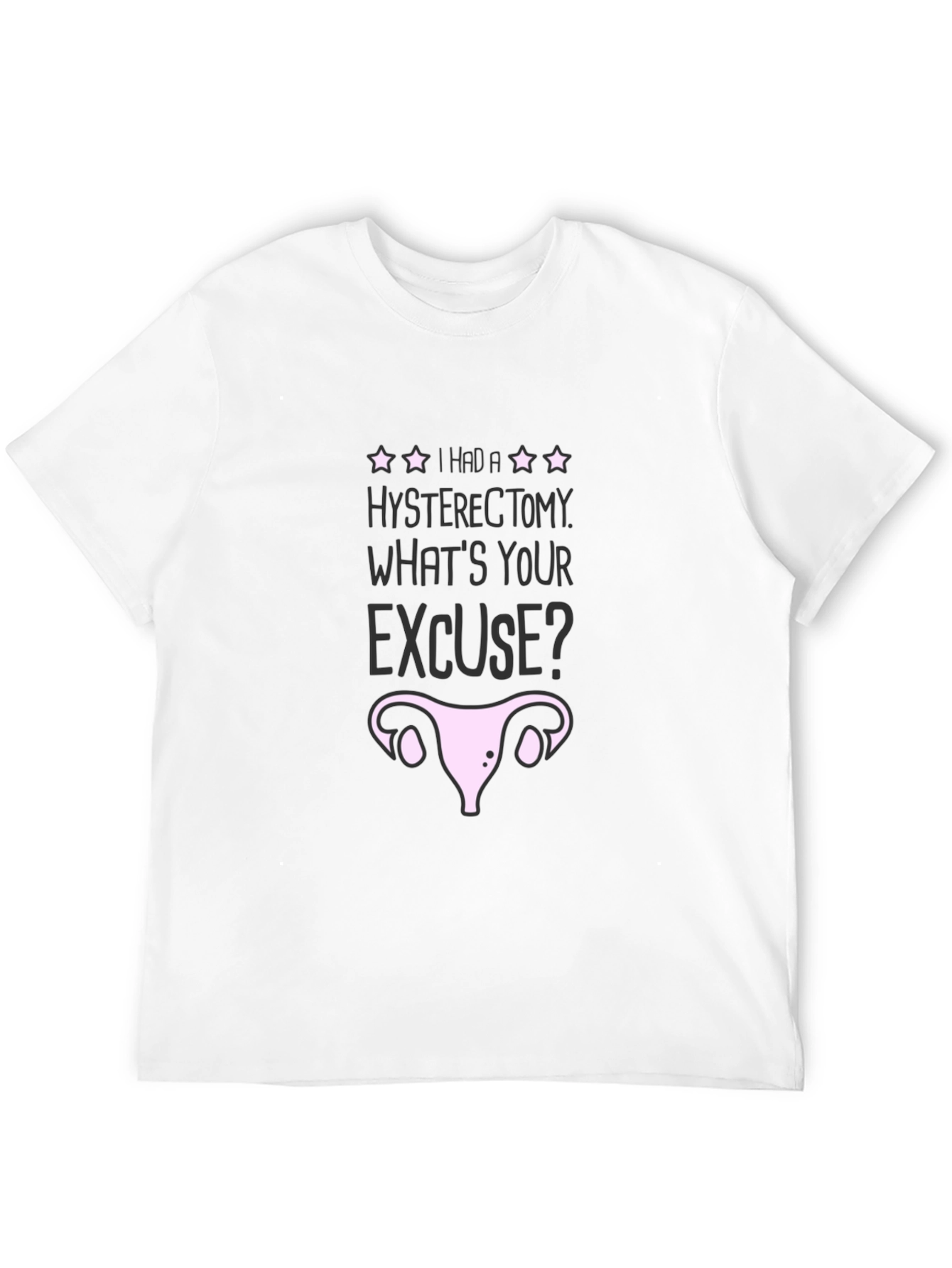 Hysterectomy Excuse Graphic T-Shirt - Black Humor Tee