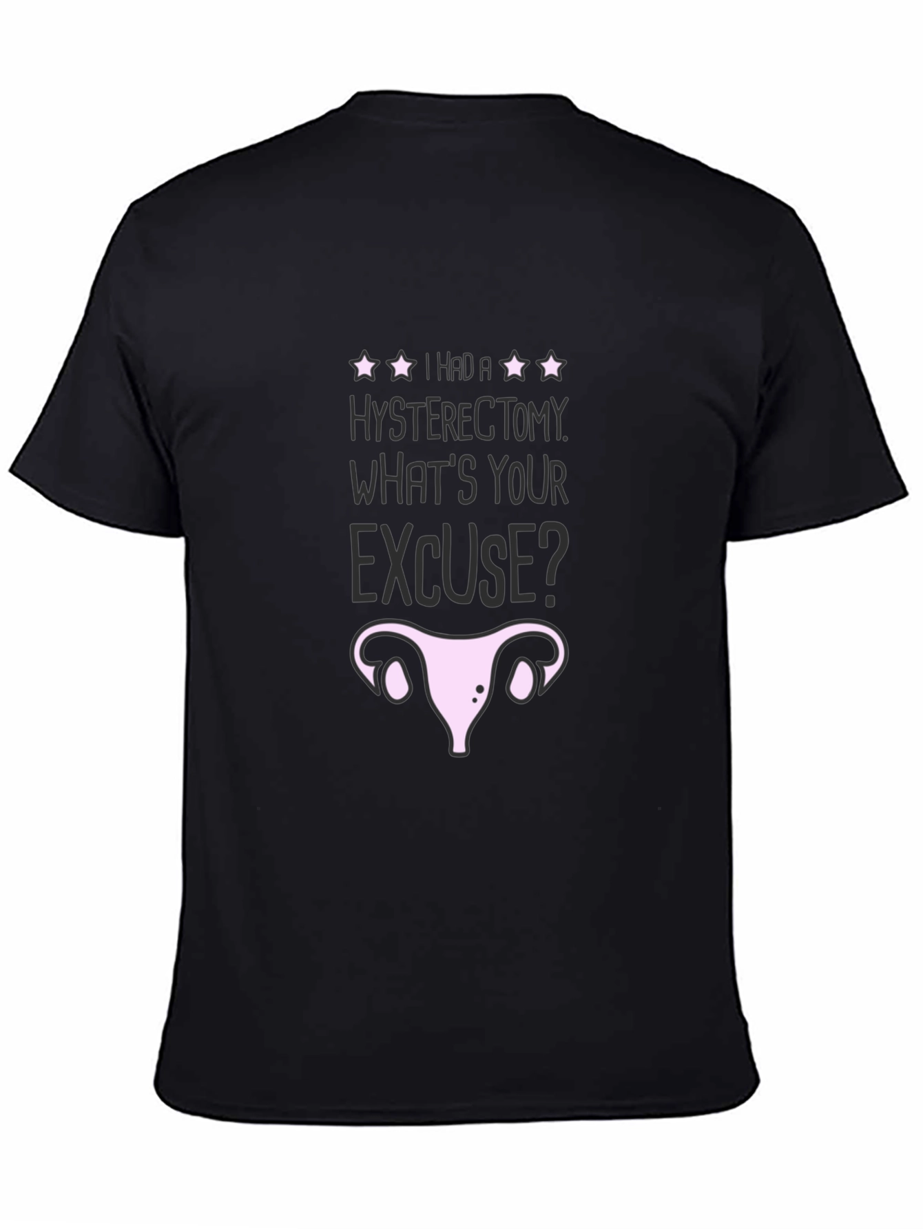 Hysterectomy Excuse Graphic T-Shirt - Black Humor Tee