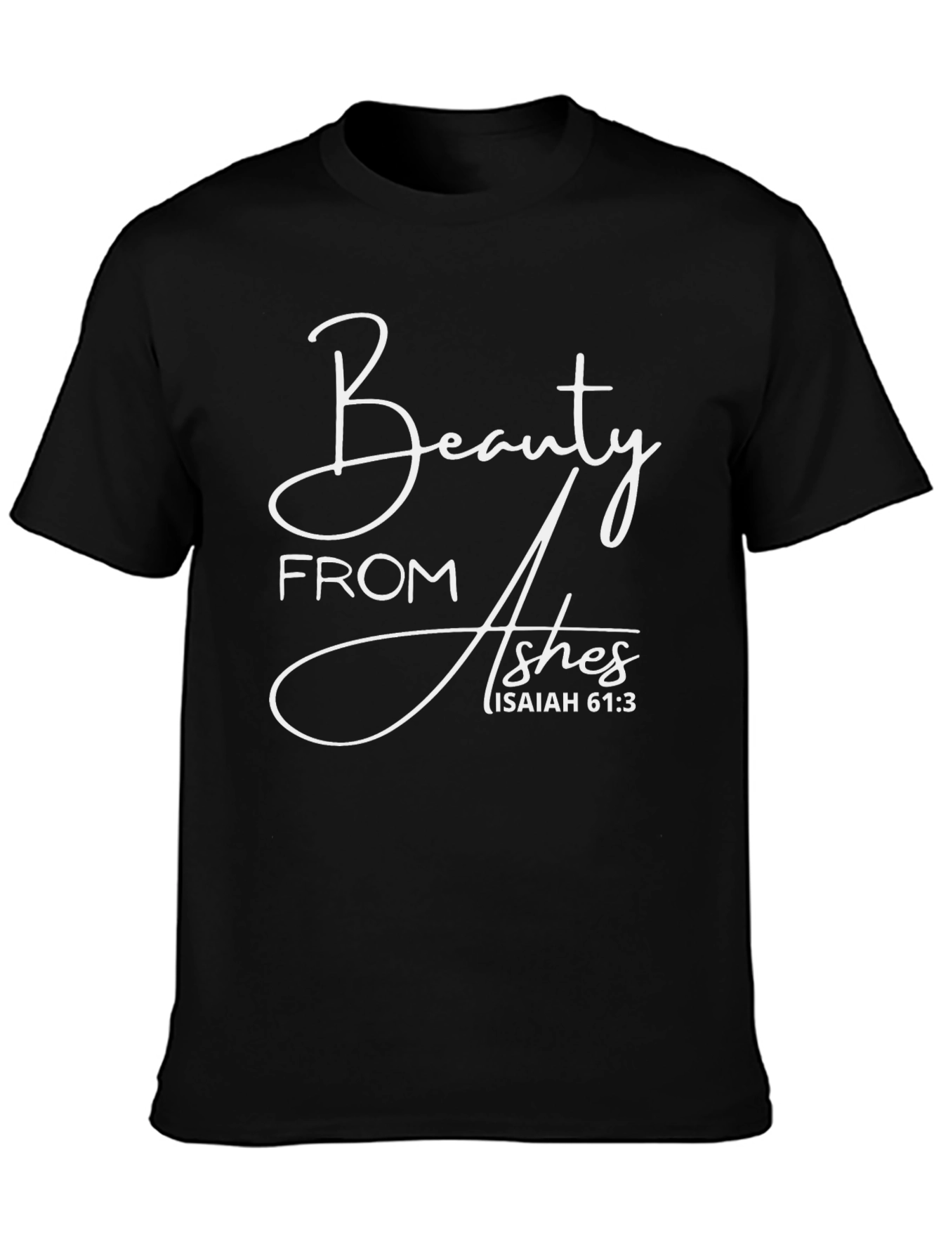 Beauty From Ashes Isaiah 61:3 Graphic T-Shirt