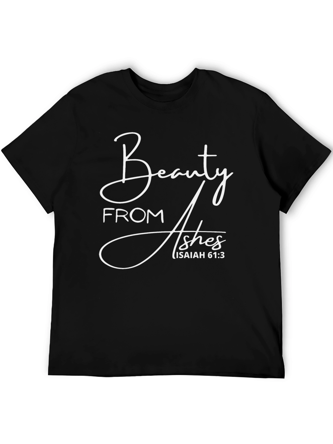Beauty From Ashes Isaiah 61:3 Graphic T-Shirt