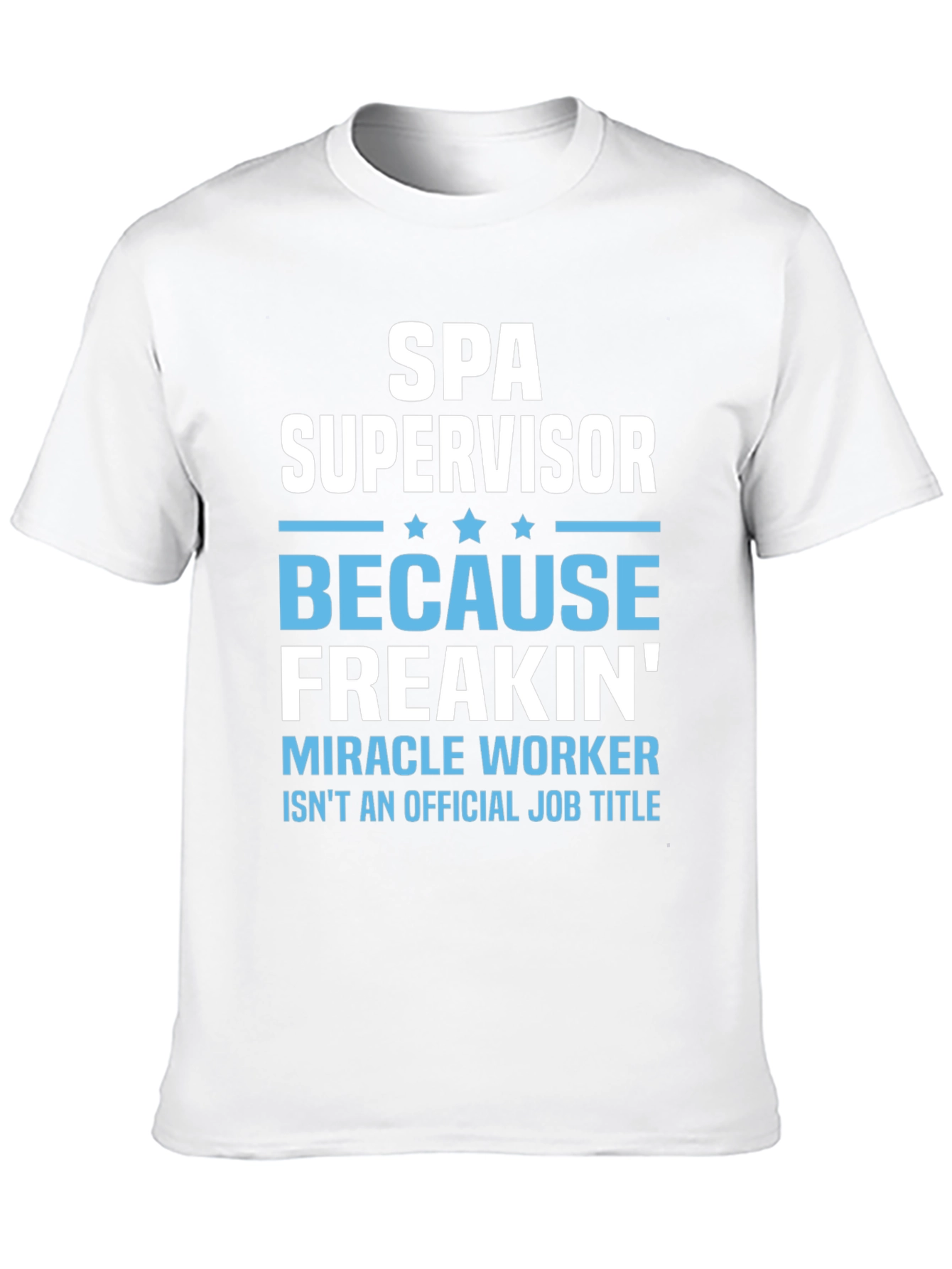 Spa Supervisor T-Shirt Funny Miracle Worker Job