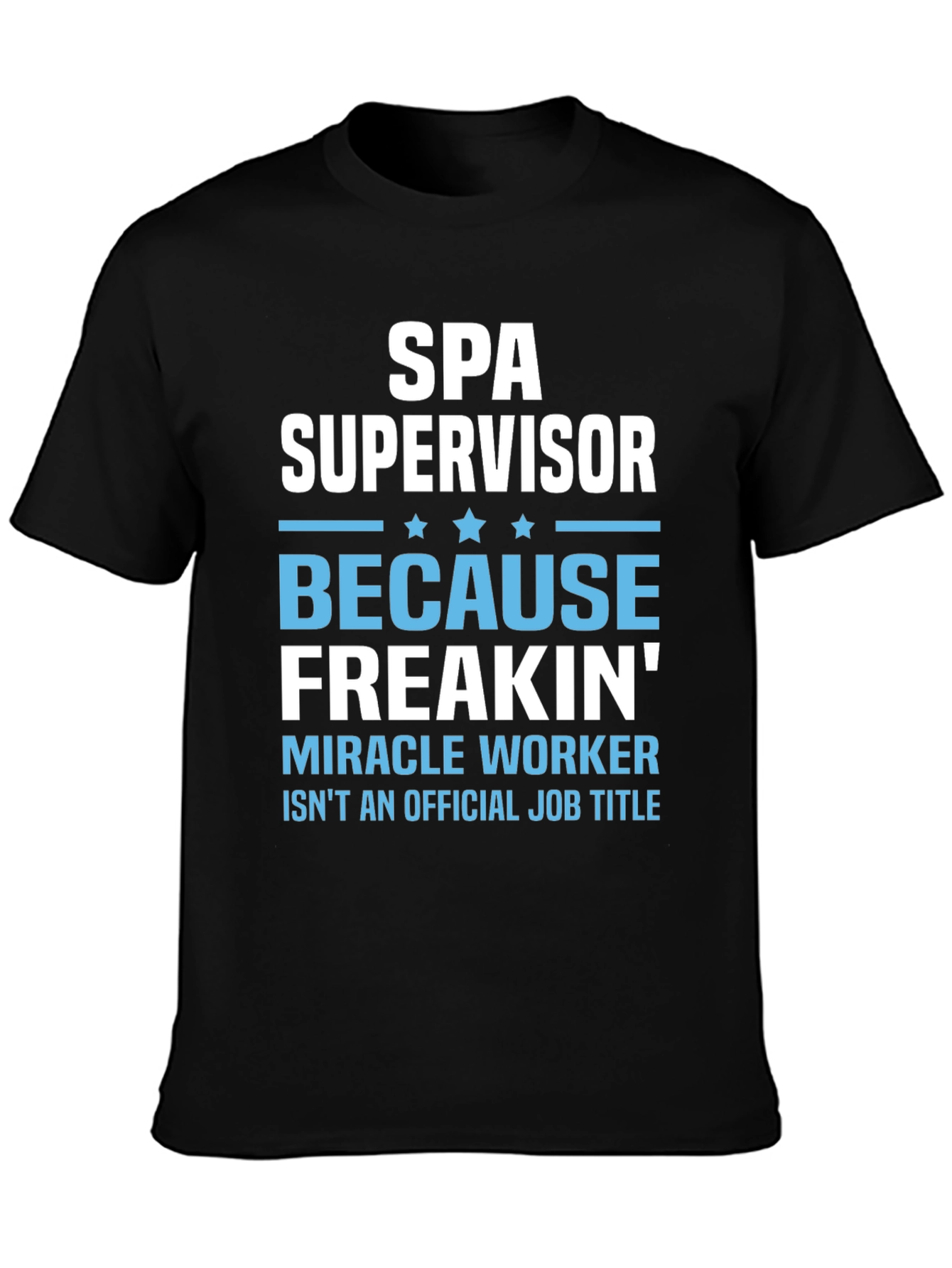 Spa Supervisor T-Shirt Funny Miracle Worker Job