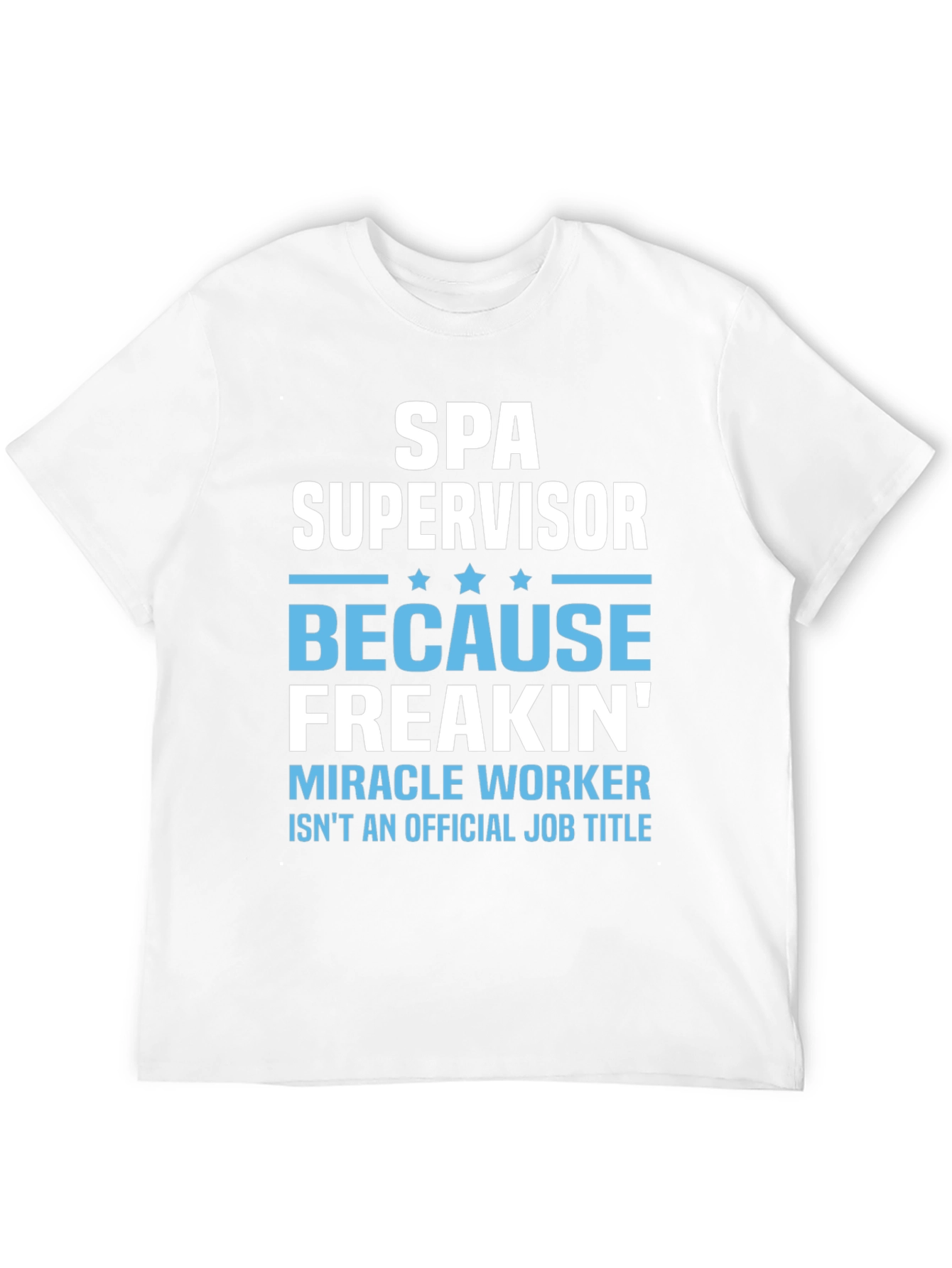 Spa Supervisor T-Shirt Funny Miracle Worker Job