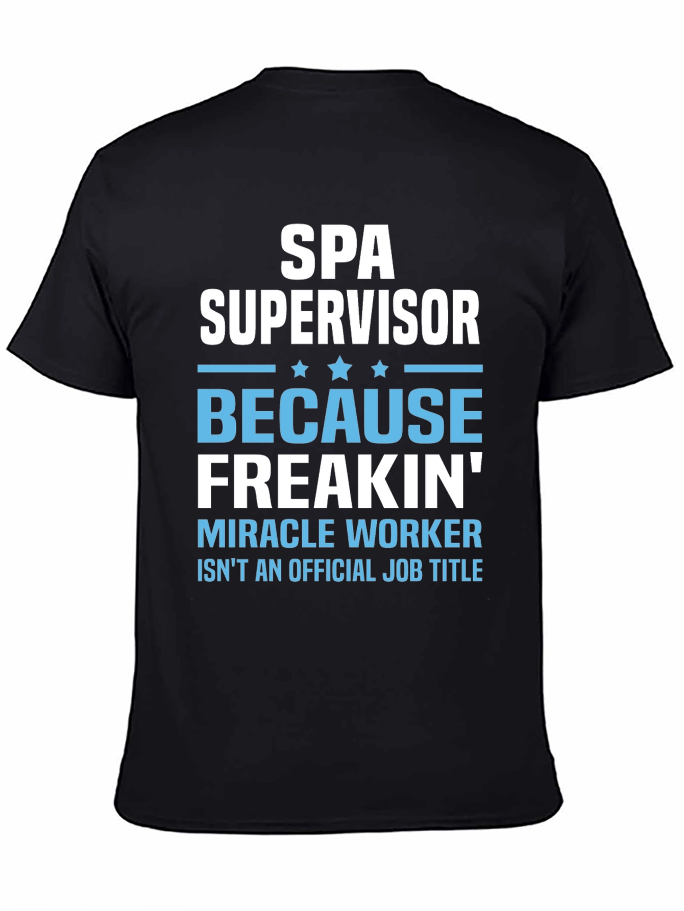 Spa Supervisor T-Shirt Funny Miracle Worker Job