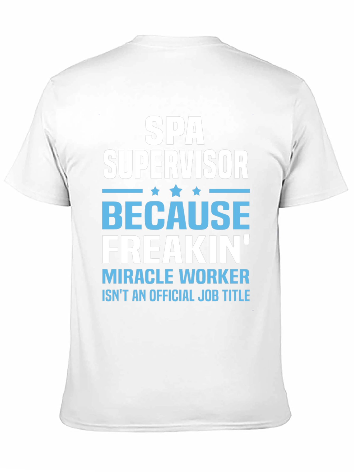 Spa Supervisor T-Shirt Funny Miracle Worker Job