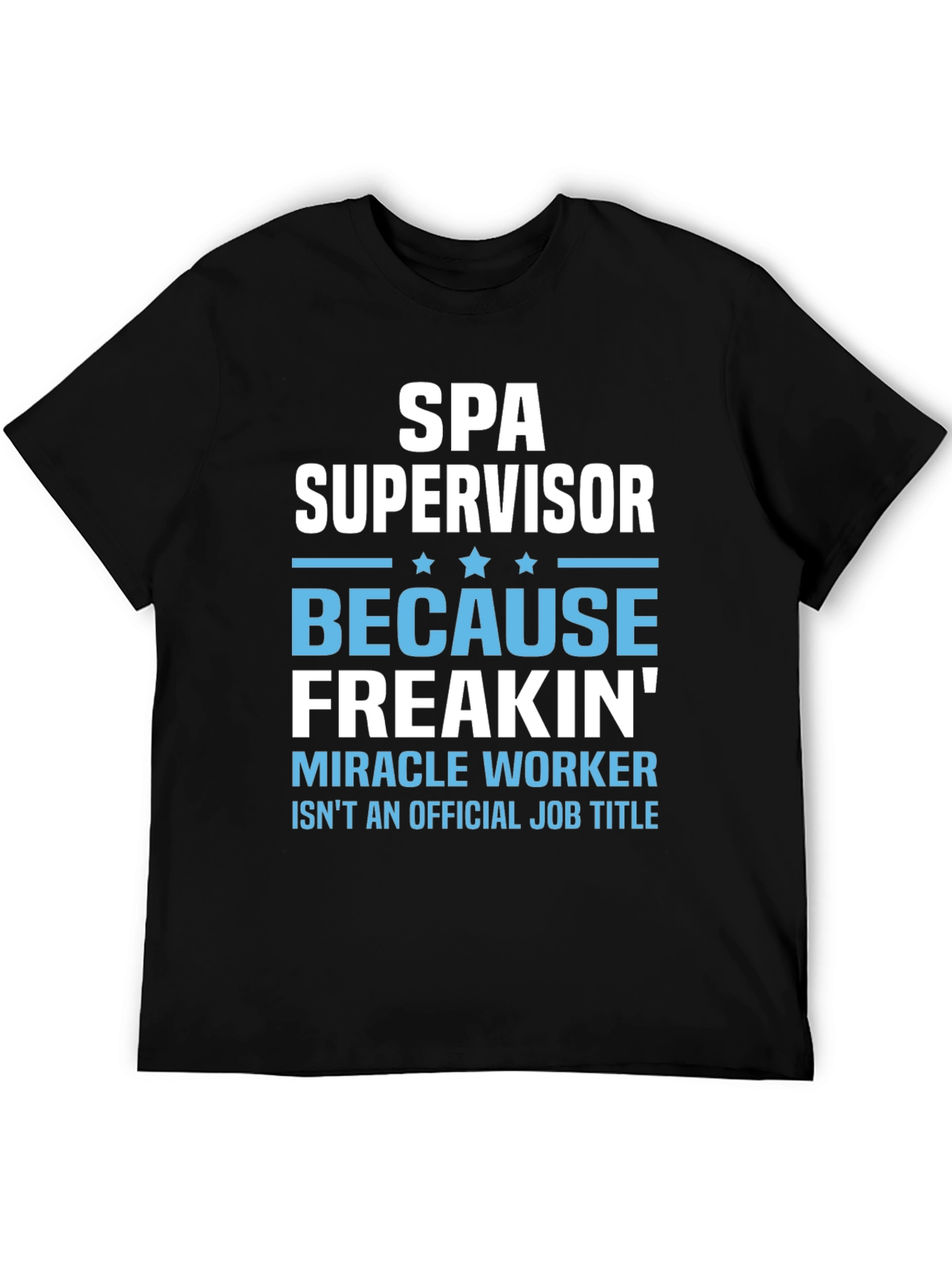 Spa Supervisor T-Shirt Funny Miracle Worker Job