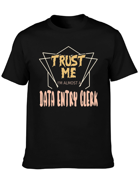 Trust Me Im Almost a Data Entry Clerk T-Shirt