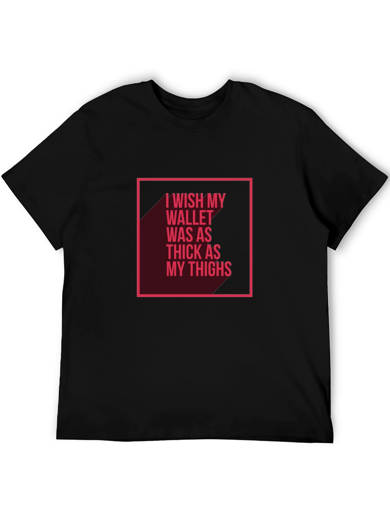 Wish My Wallet Was as Thick T-Shirt