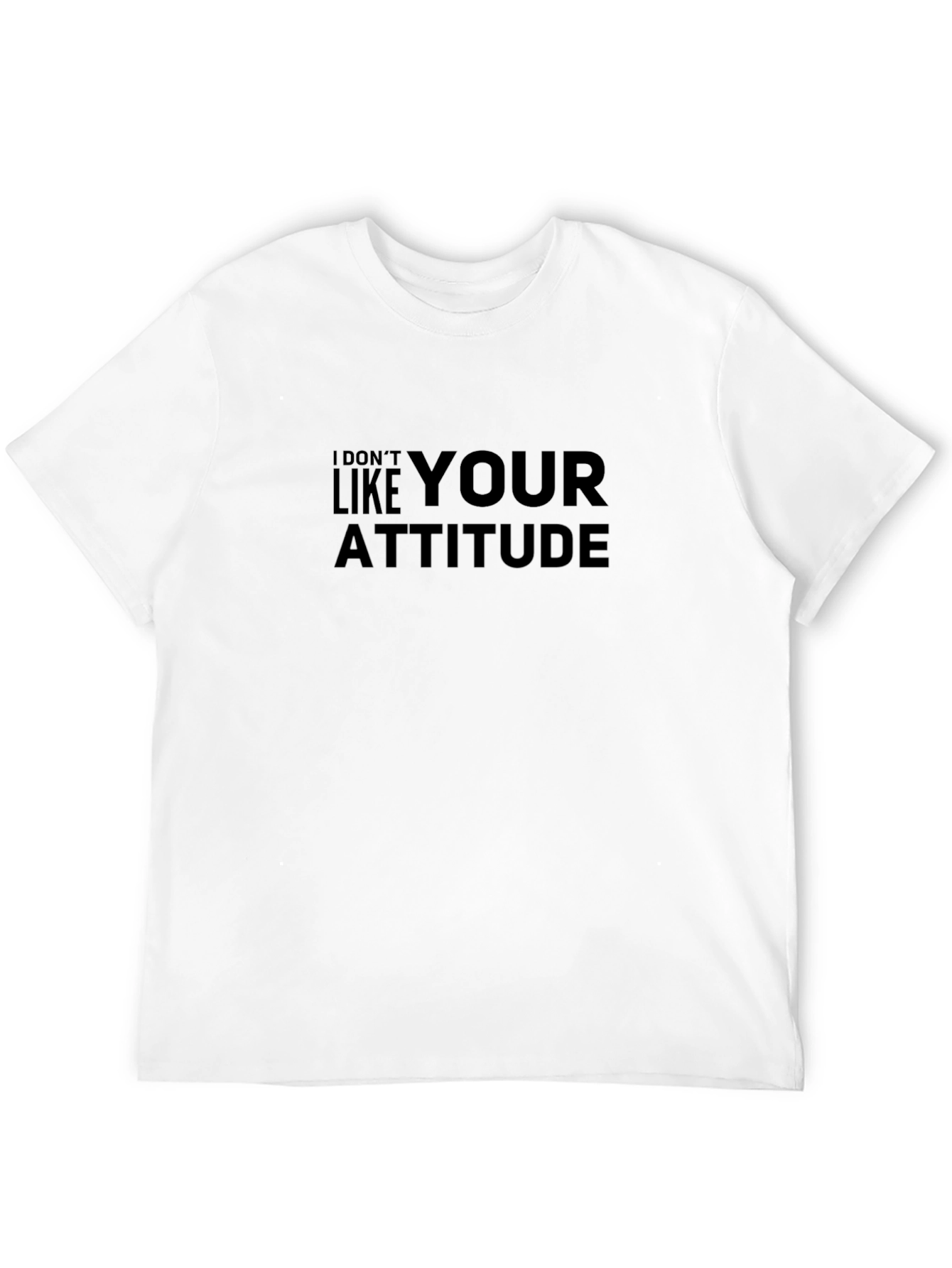 I Dont Like Your Attitude Black T-Shirt