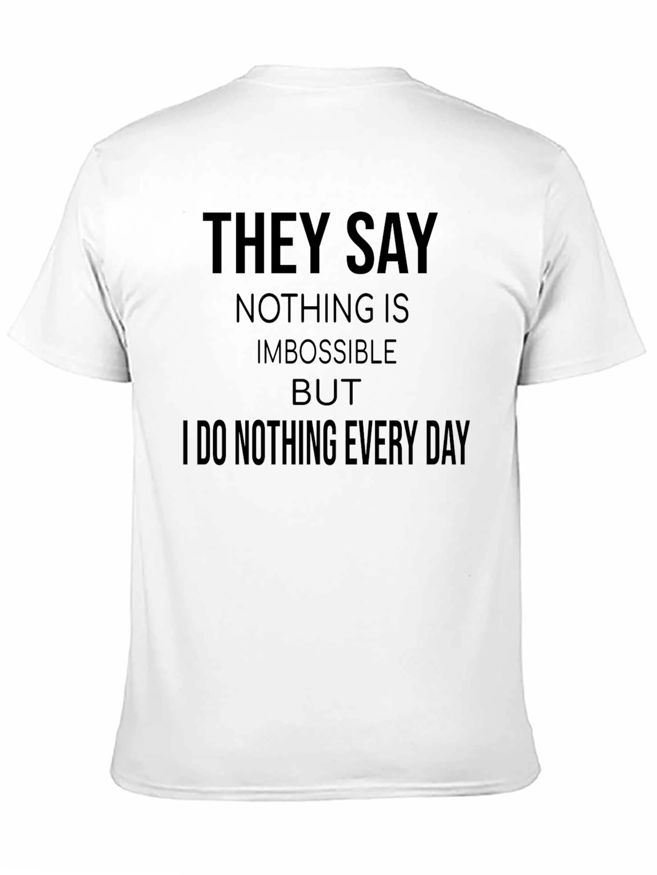 Funny Graphic Tee: I Do Nothing Every Day
