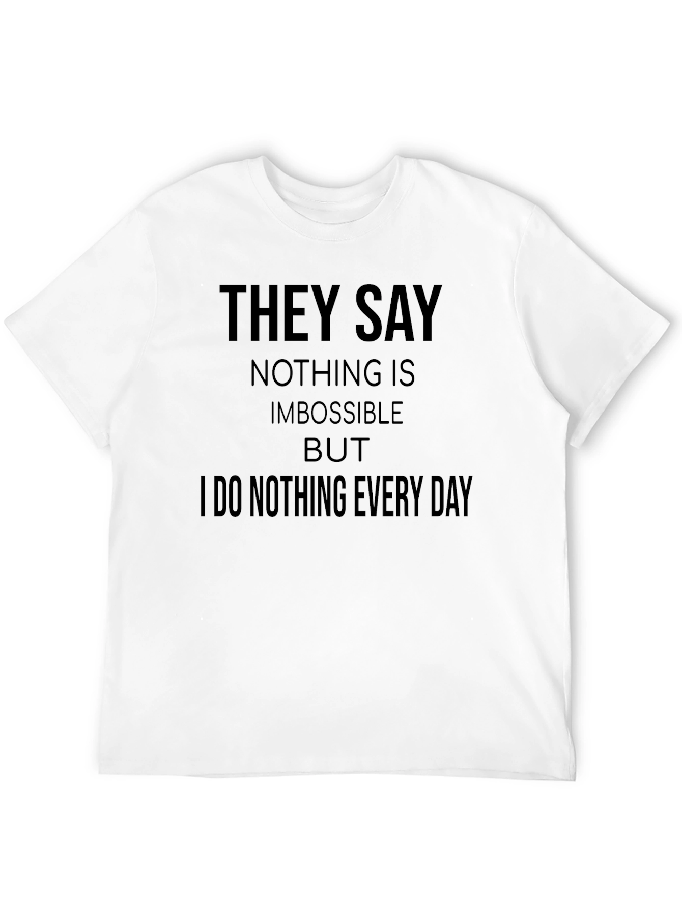 Funny Graphic Tee: I Do Nothing Every Day