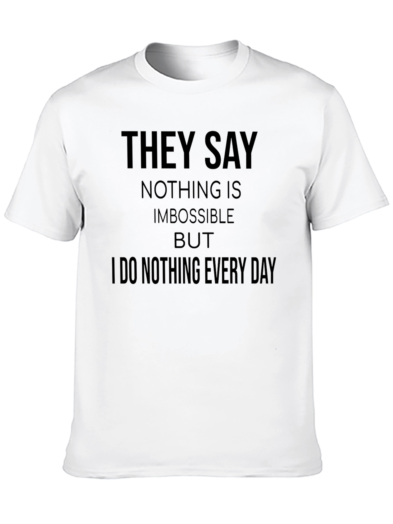 Funny Graphic Tee: I Do Nothing Every Day