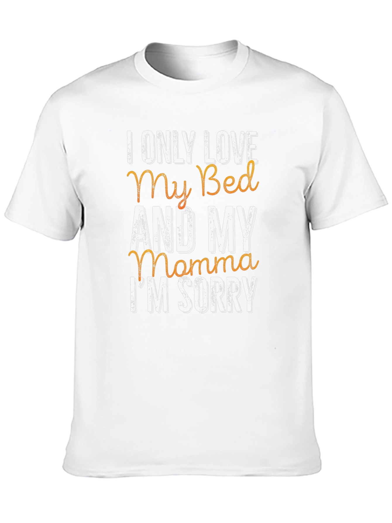 I Only Love My Bed & My Momma T-Shirt