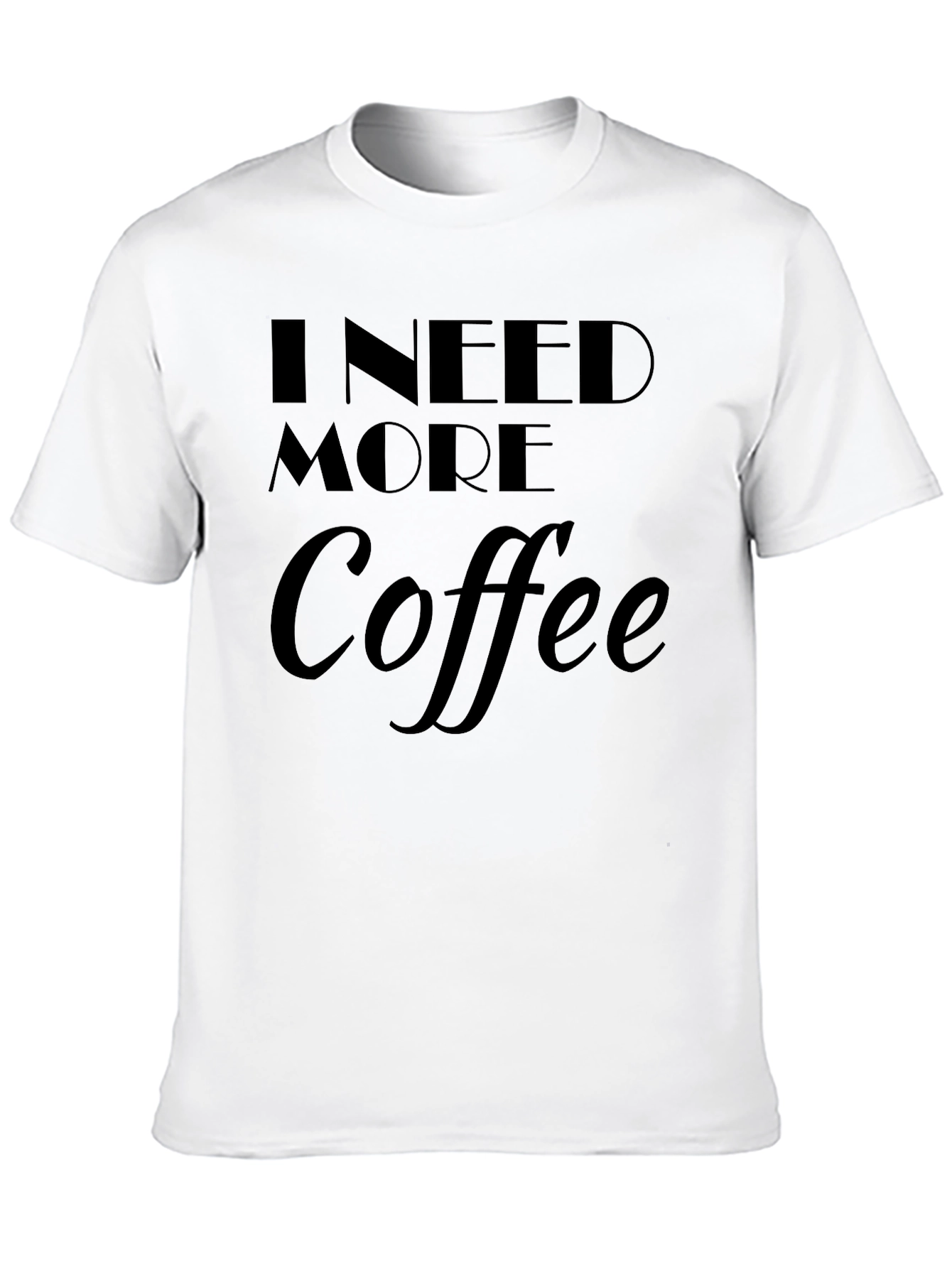 I Need More Coffee T-Shirt