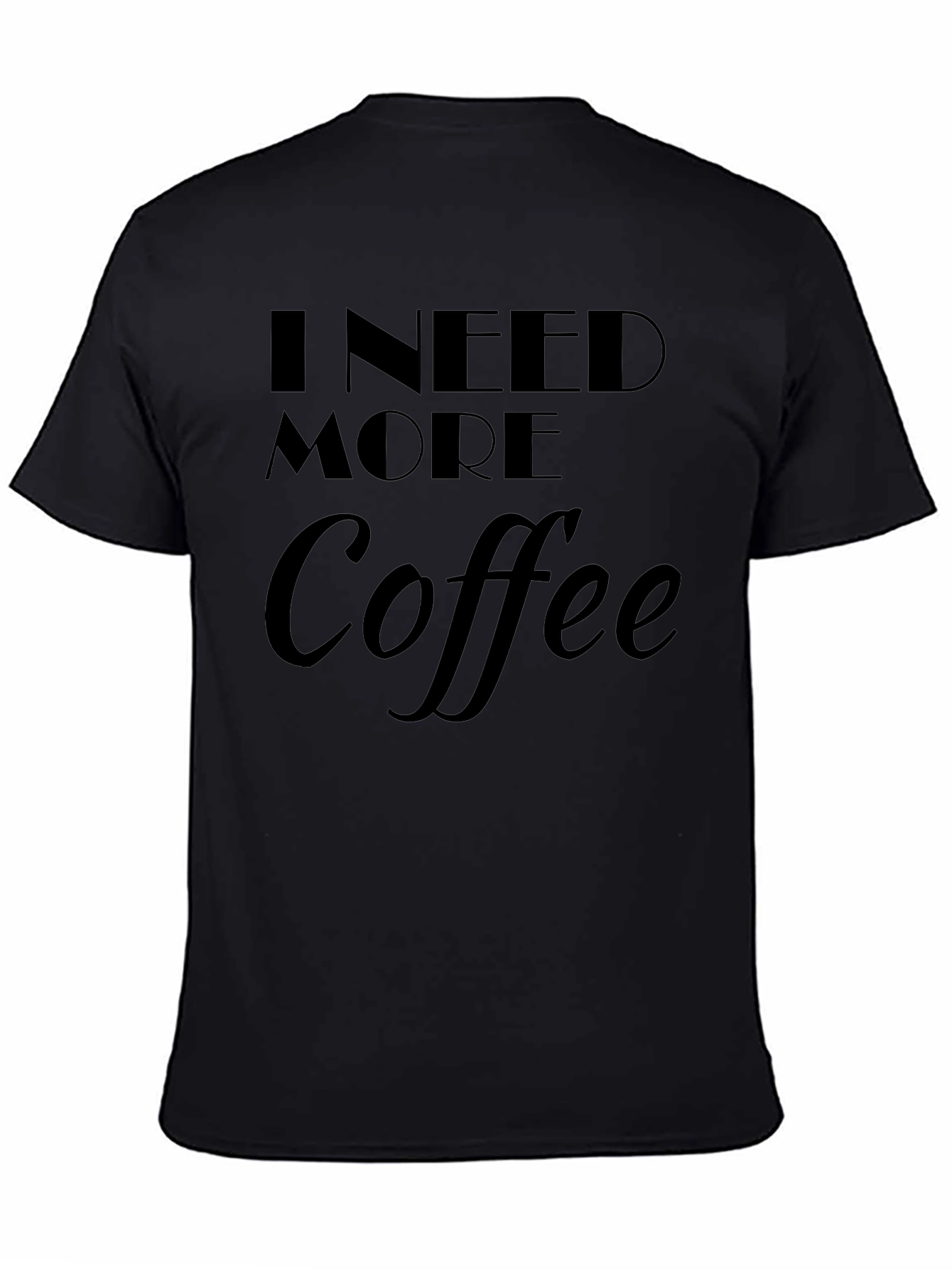 I Need More Coffee T-Shirt
