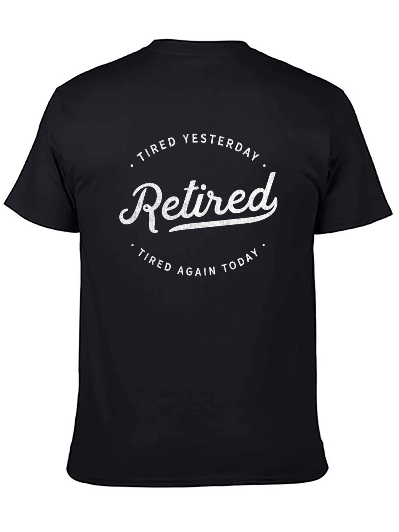 Retired T-Shirt: Tired Yesterday Tired Again Today