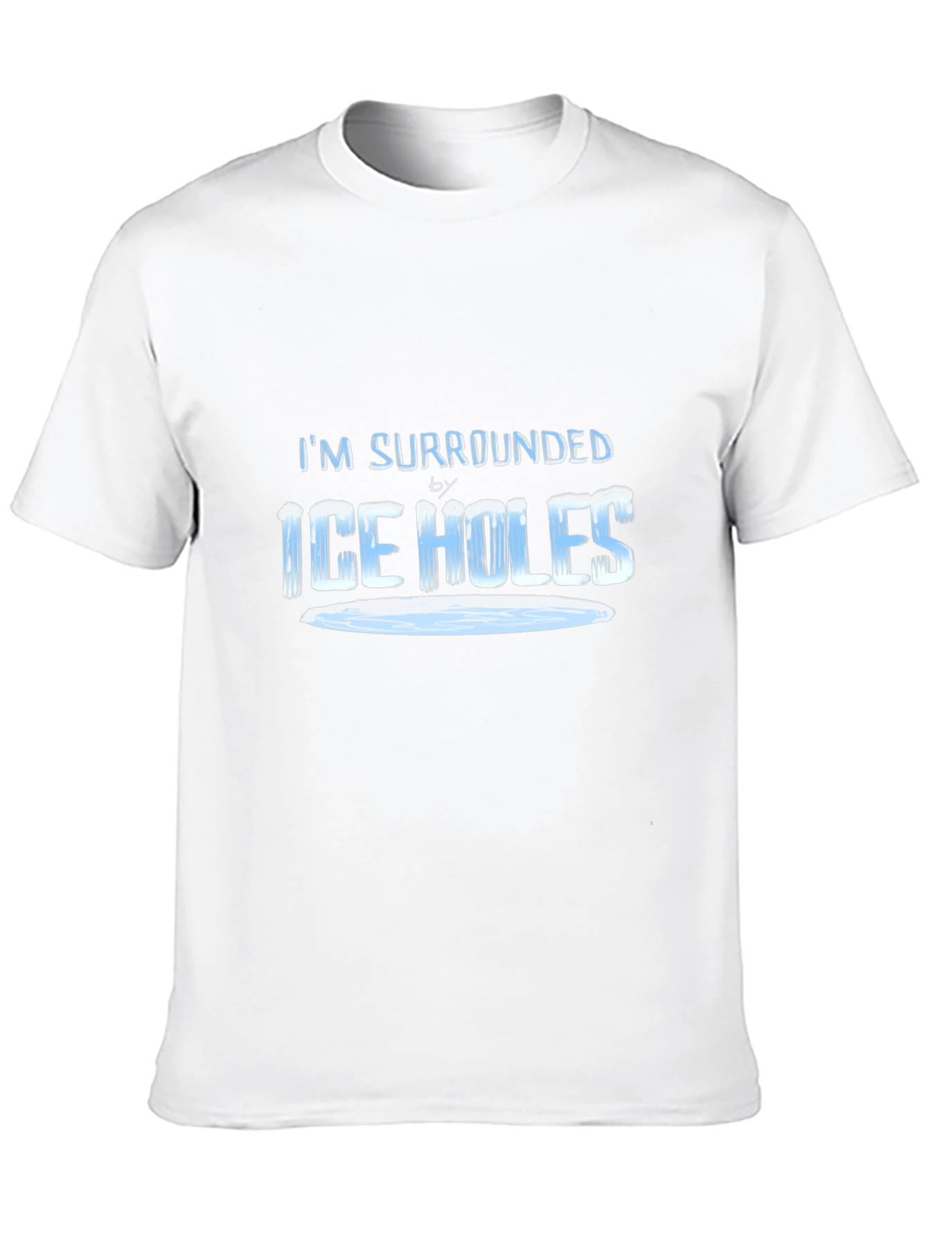 Im Surrounded by Ice Holes T-Shirt
