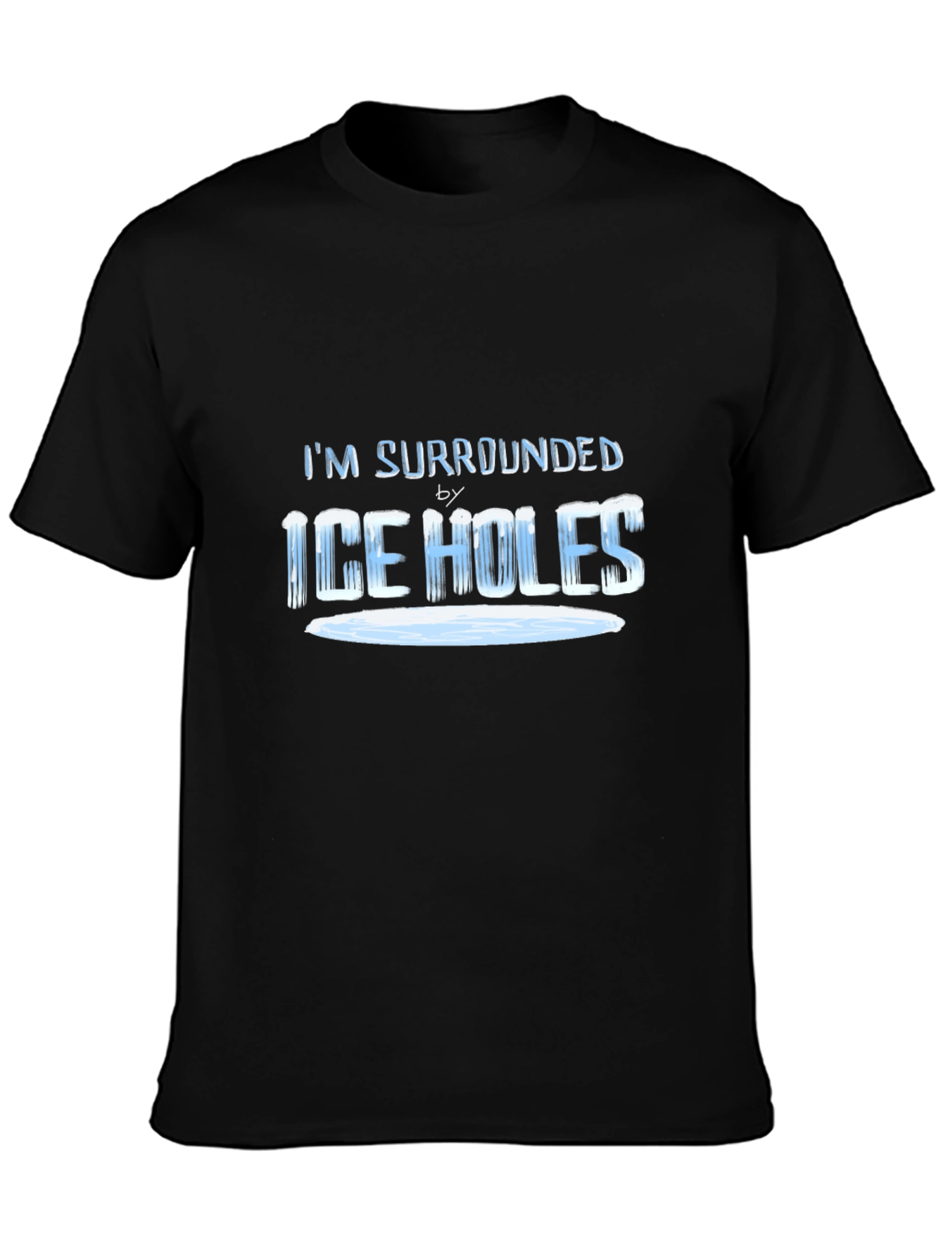 Im Surrounded by Ice Holes T-Shirt