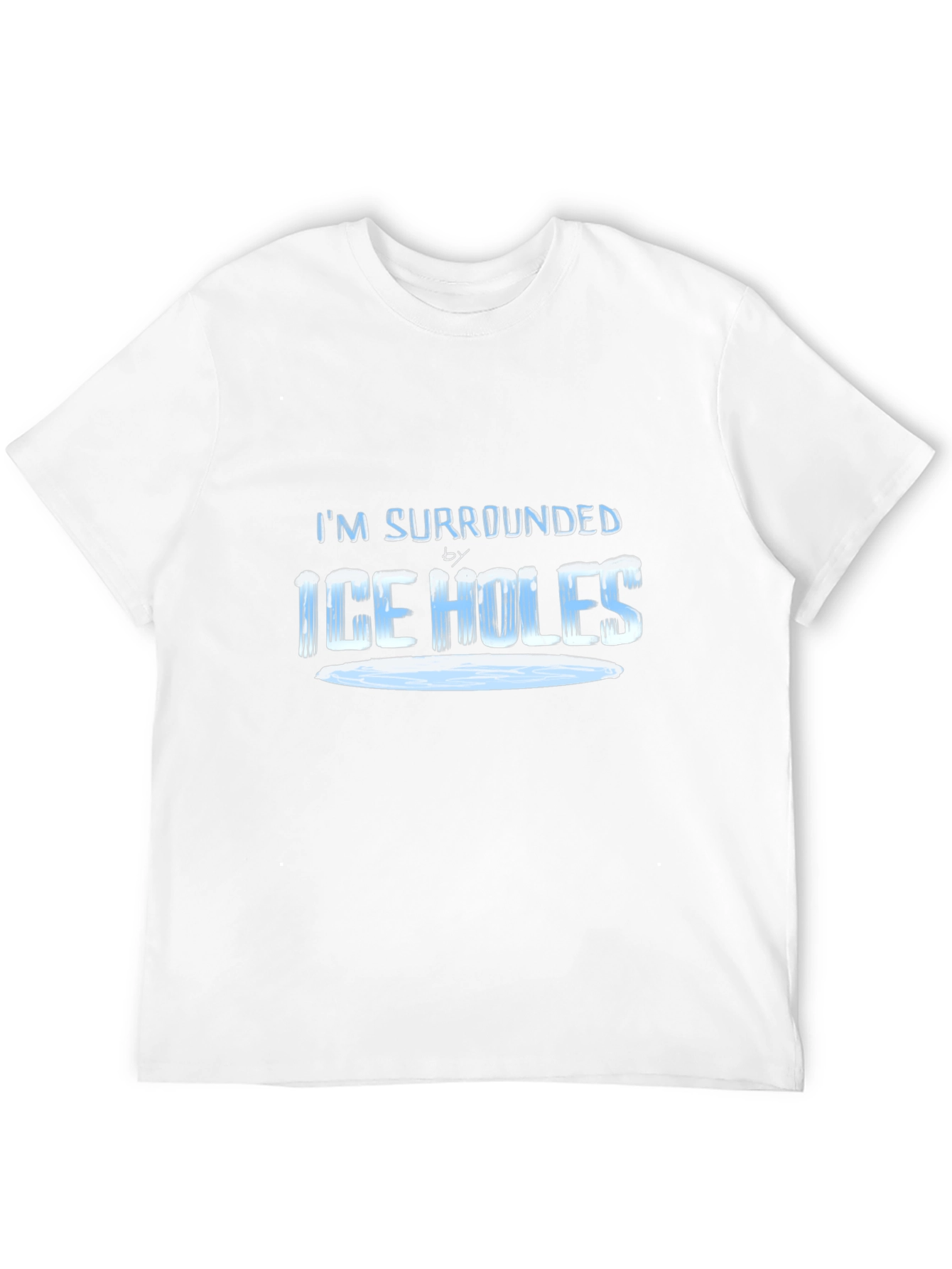 Im Surrounded by Ice Holes T-Shirt