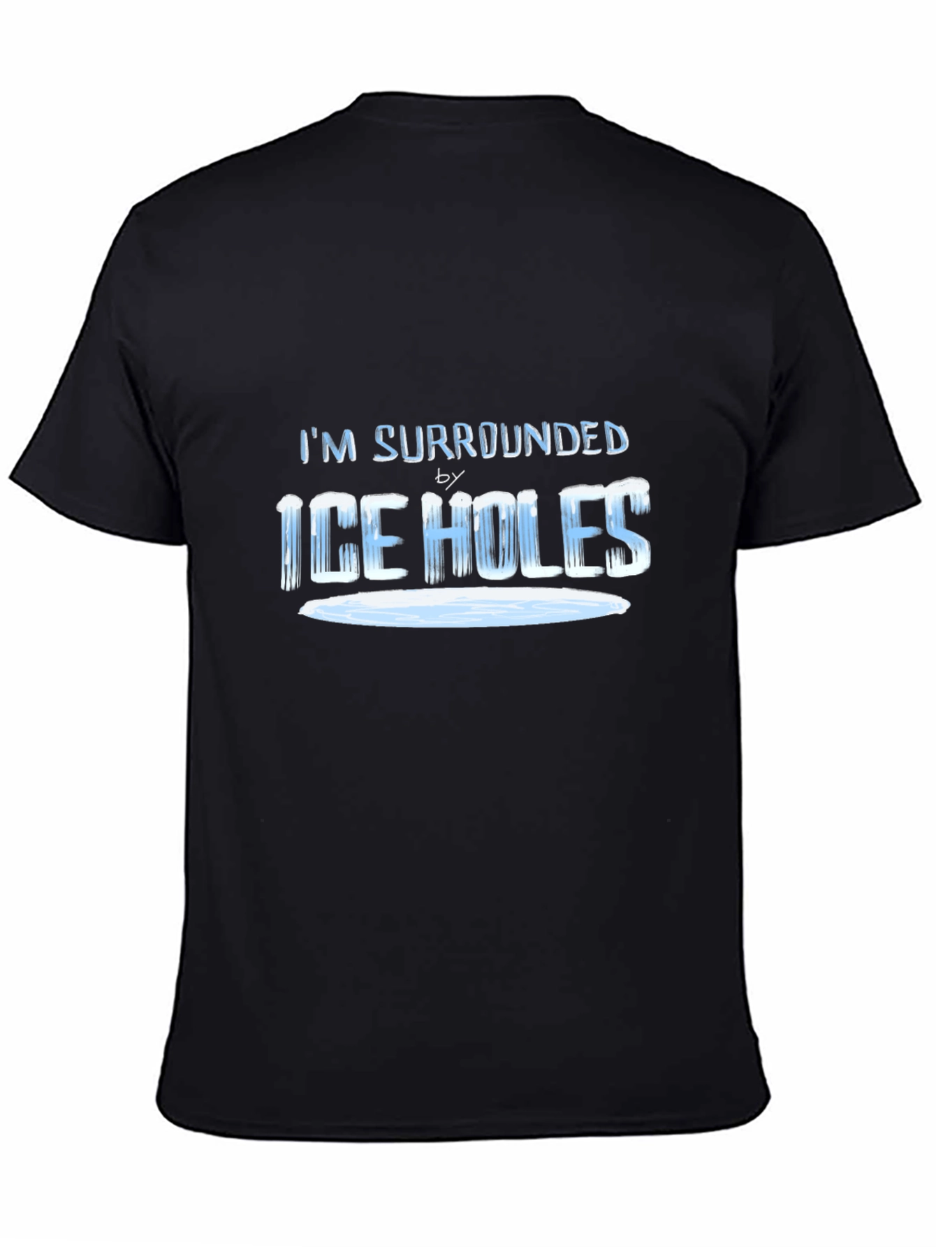 Im Surrounded by Ice Holes T-Shirt