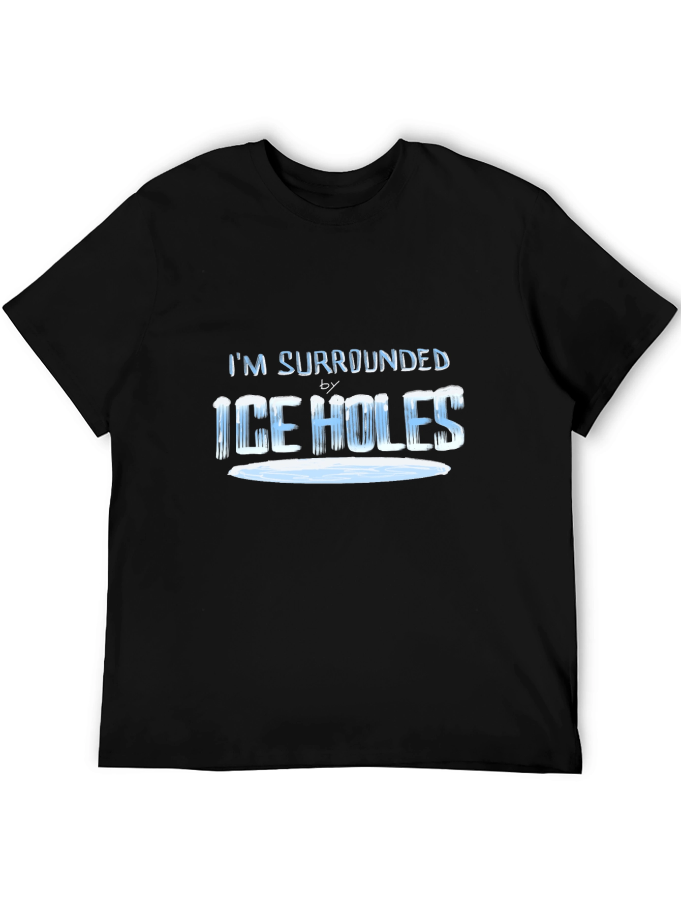 Im Surrounded by Ice Holes T-Shirt