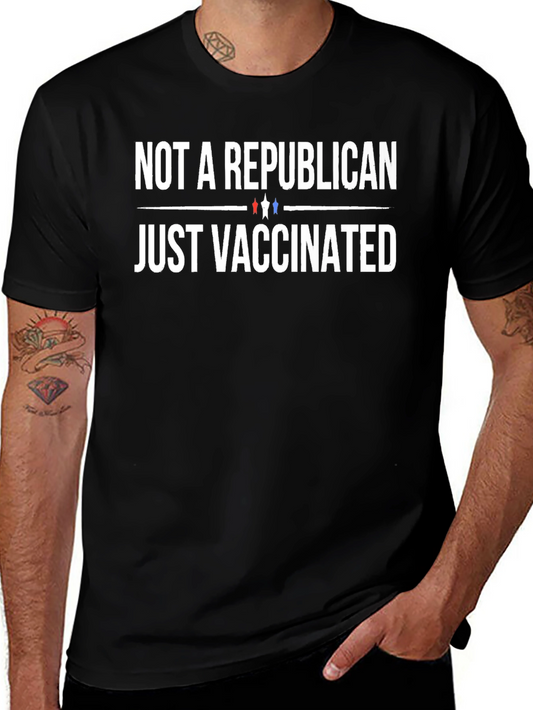 Not a Republican Just Vaccinated T-Shirt
