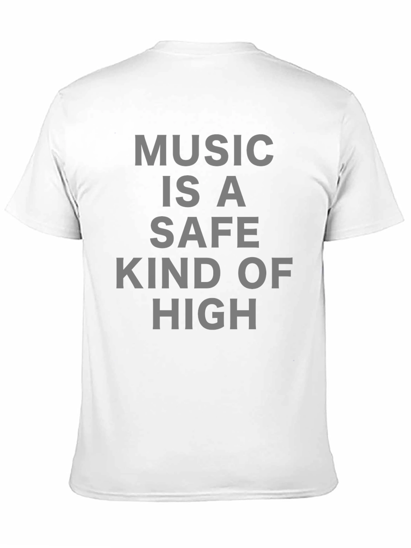 Music Is A Safe Kind Of High T-Shirt