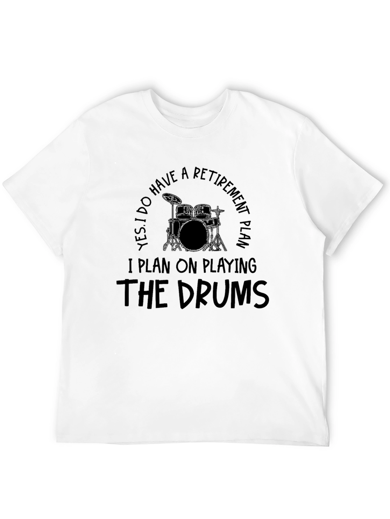 Drummer Retirement Plan T-Shirt - Play the Drums!