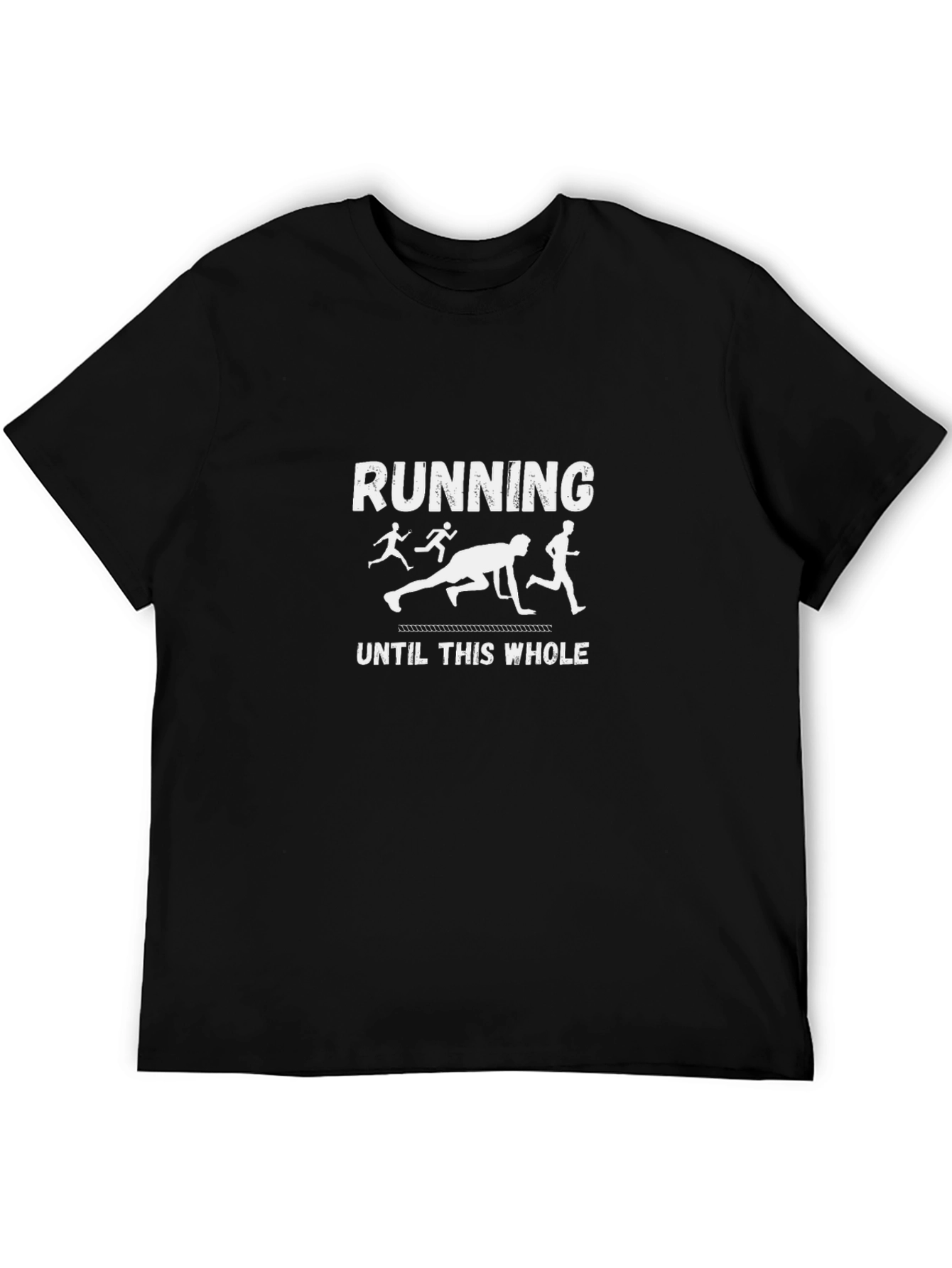 Running Until This Whole T-Shirt
