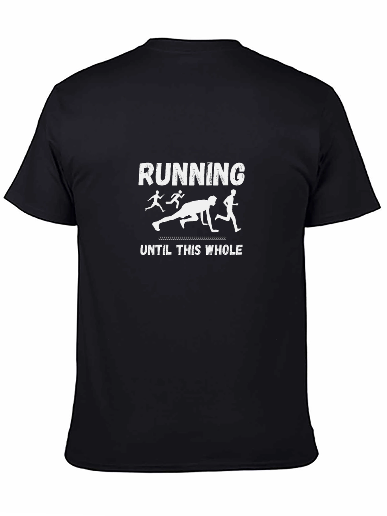 Running Until This Whole T-Shirt