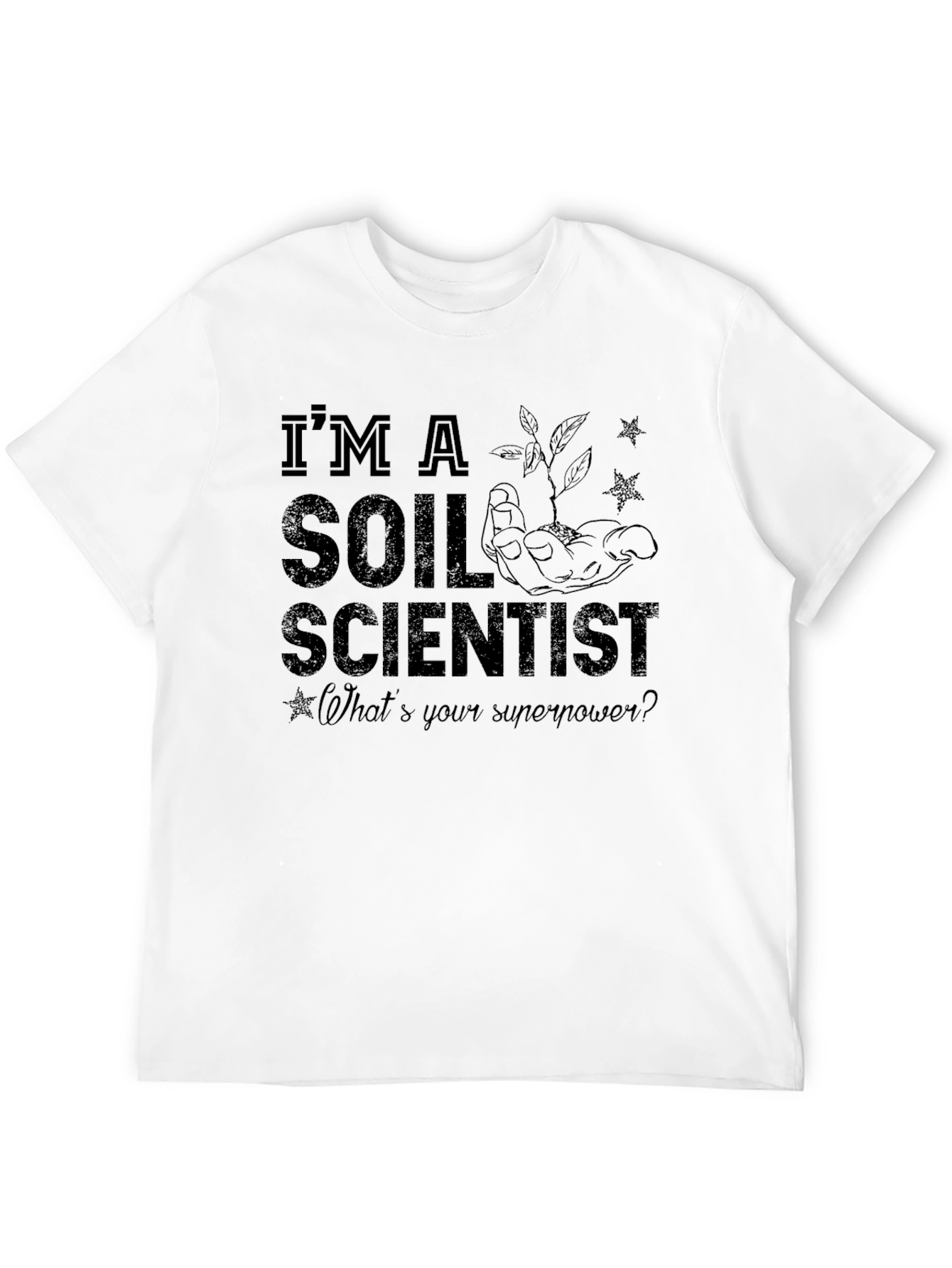 Im A Soil Scientist T-Shirt
