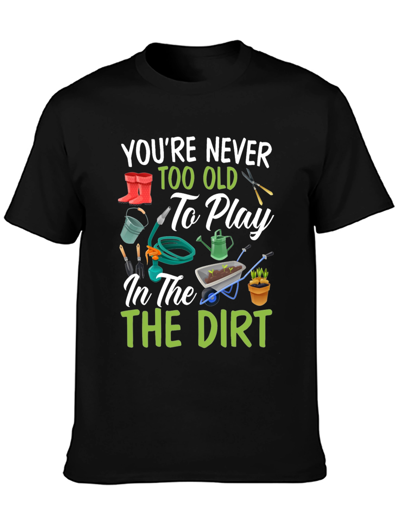 Gardening T-Shirt: Youre Never Too Old