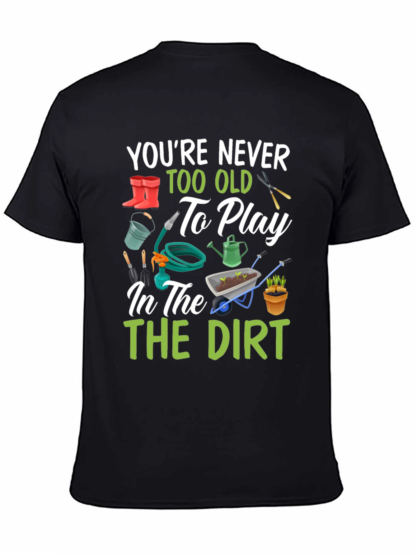 Gardening T-Shirt: Youre Never Too Old