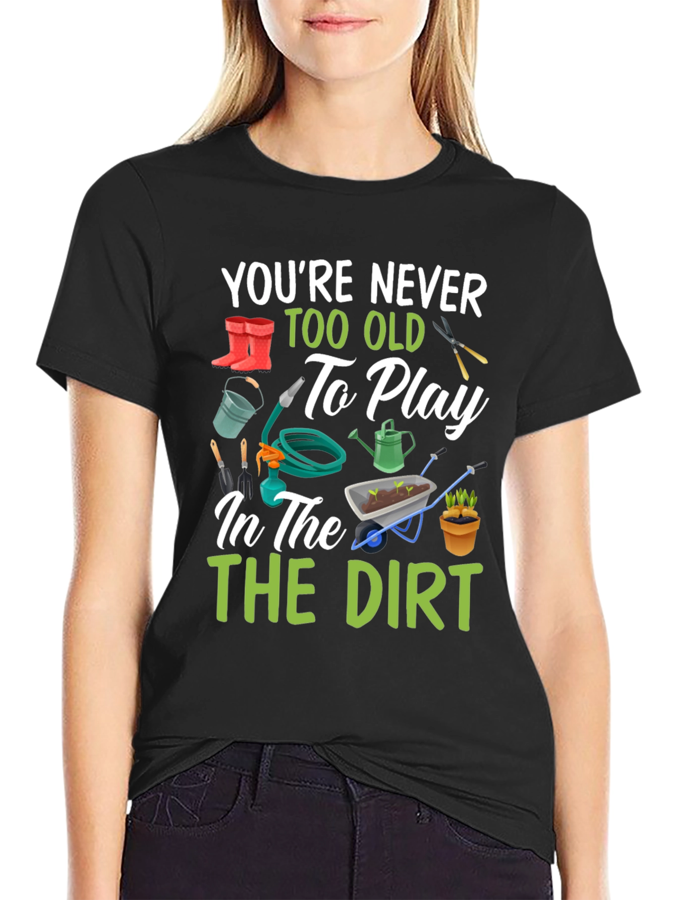 Gardening T-Shirt: Youre Never Too Old