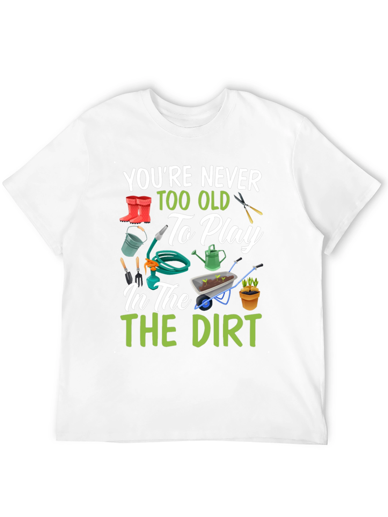 Gardening T-Shirt: Youre Never Too Old