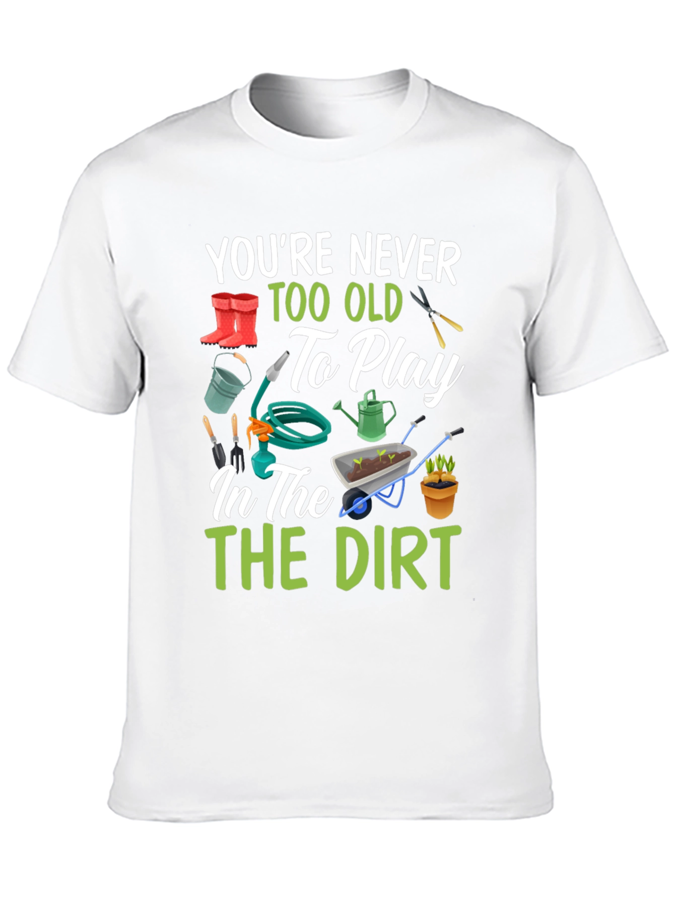 Gardening T-Shirt: Youre Never Too Old