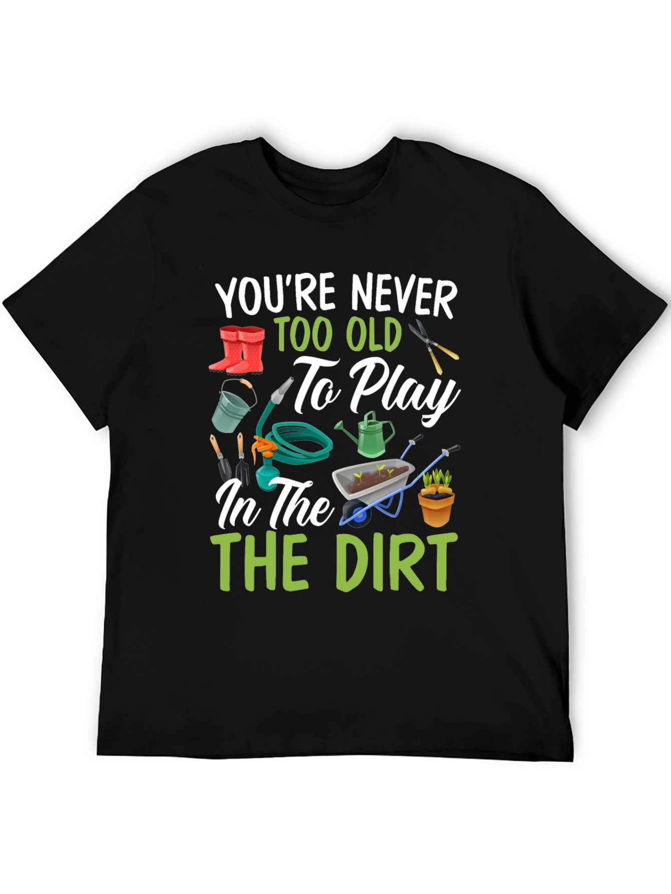 Gardening T-Shirt: Youre Never Too Old